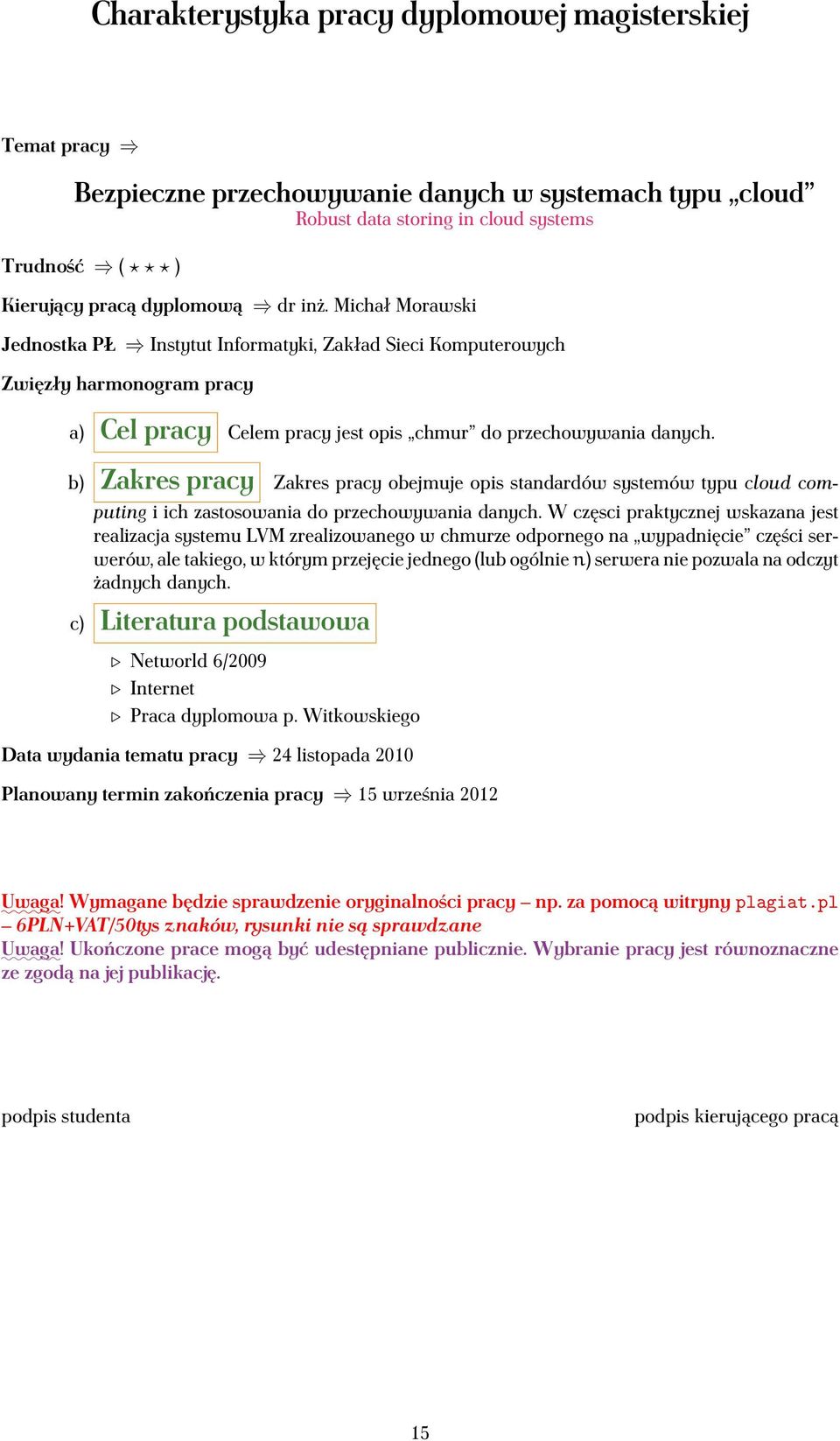 b) Zakres pracy Zakres pracy obejmuje opis standardów systemów typu cloud computing i ich zastosowania do przechowywania danych.