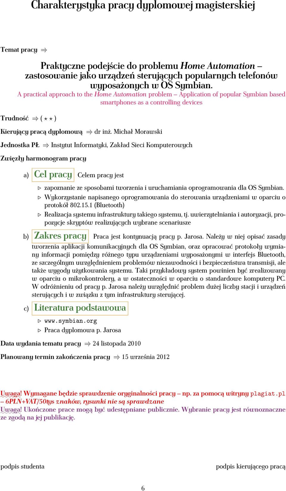 tworzenia i uruchamiania oprogramowania dla OS Symbian. Wykorzystanie napisanego oprogramowania do sterowania urządzeniami w oparciu o protokół 802.15.