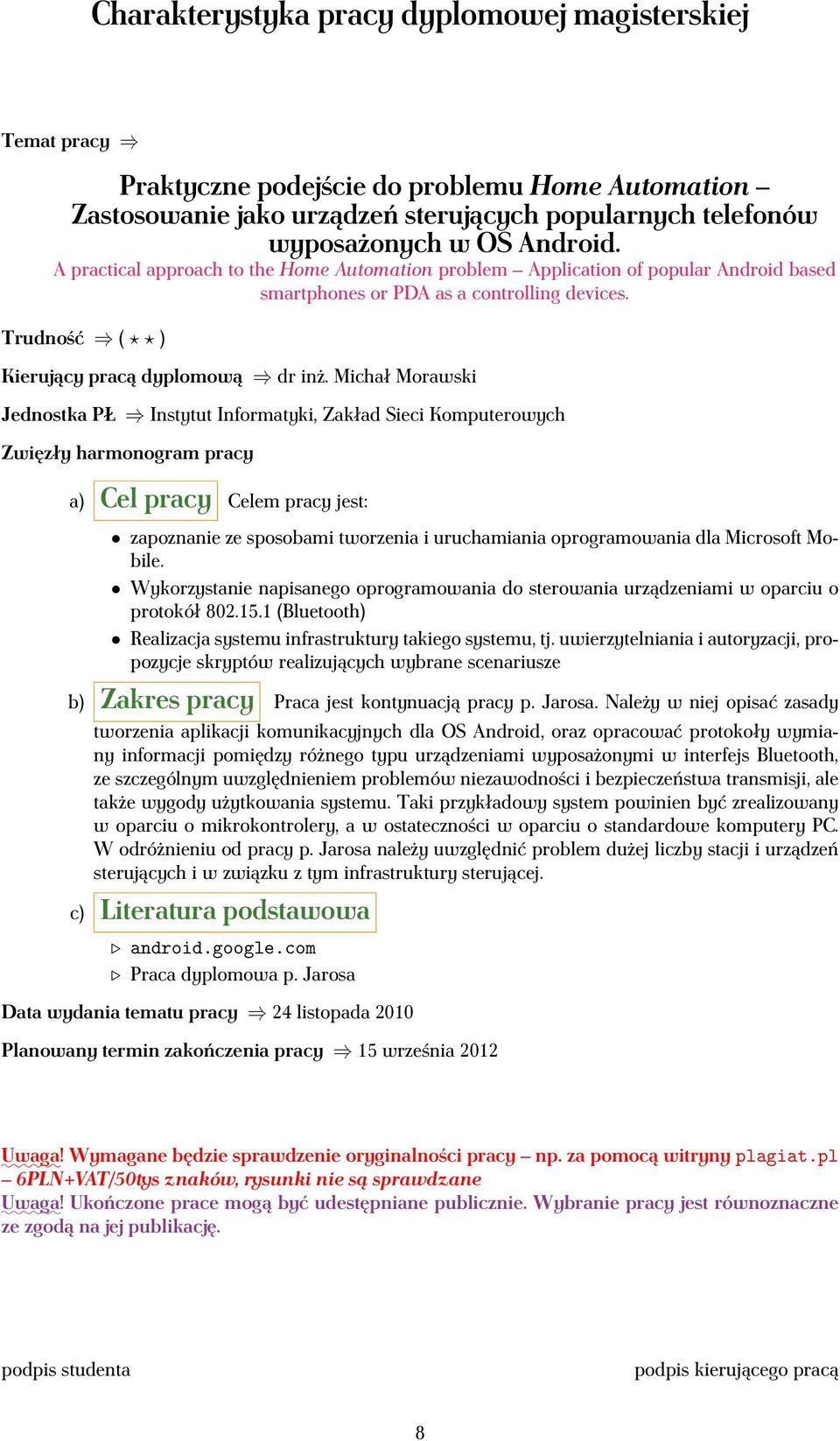 Trudność ( ) a) Cel pracy Celem pracy jest: zapoznanie ze sposobami tworzenia i uruchamiania oprogramowania dla Microsoft Mobile.