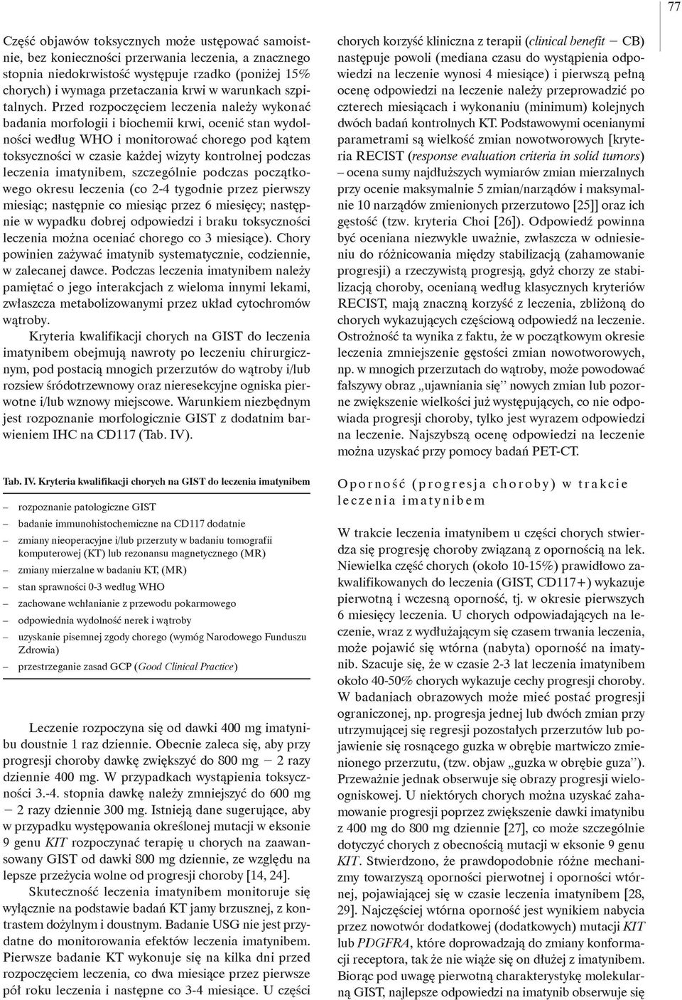 Przed rozpoczęciem leczenia należy wykonać badania morfologii i biochemii krwi, ocenić stan wydolności według WHO i monitorować chorego pod kątem toksyczności w czasie każdej wizyty kontrolnej