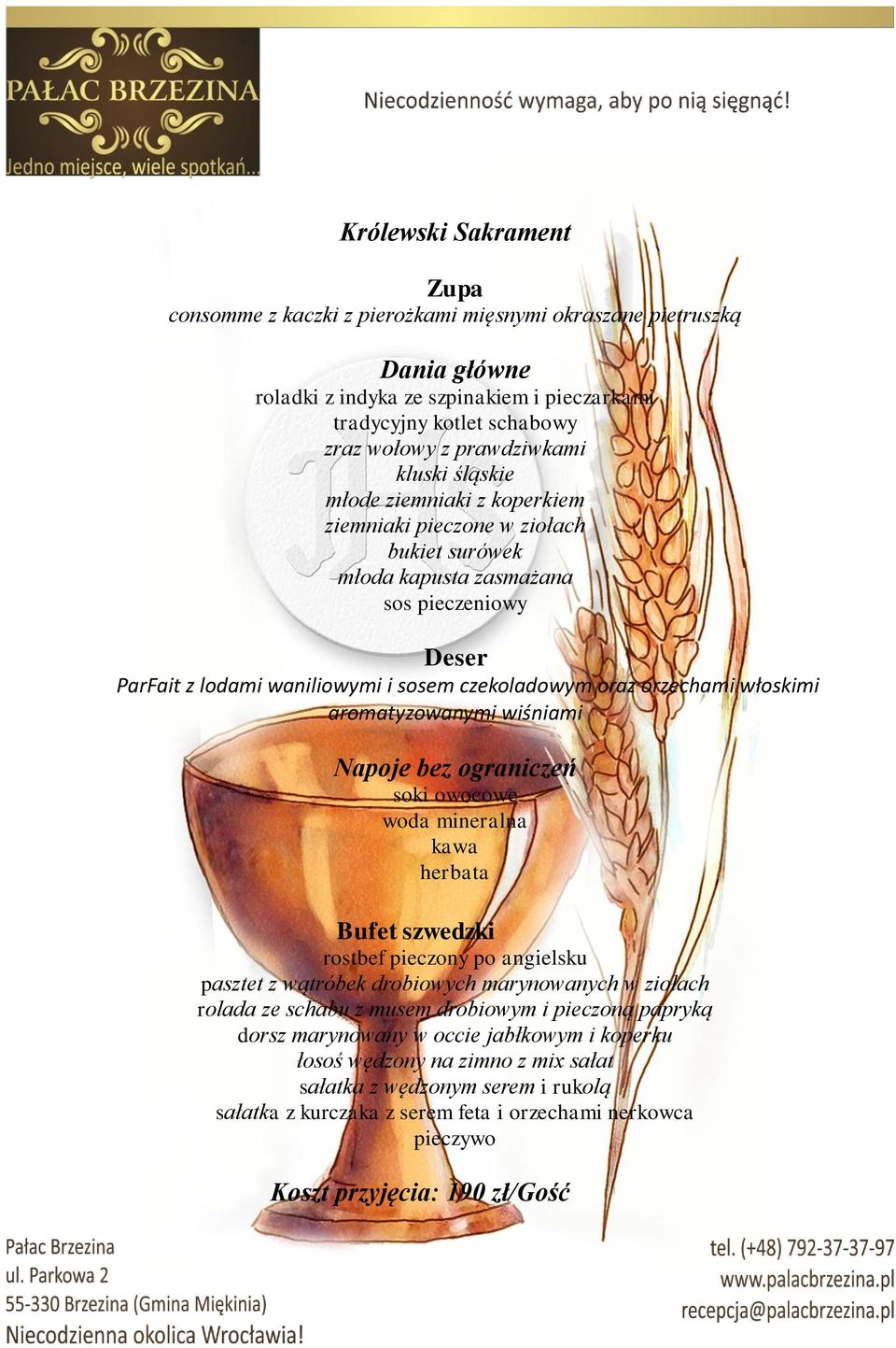 aromatyzowanymi wiśniami Napoje bez ograniczeń soki owocowe woda mineralna kawa herbata Bufet szwedzki rostbef pieczony po angielsku pasztet z wątróbek drobiowych marynowanych w ziołach rolada ze