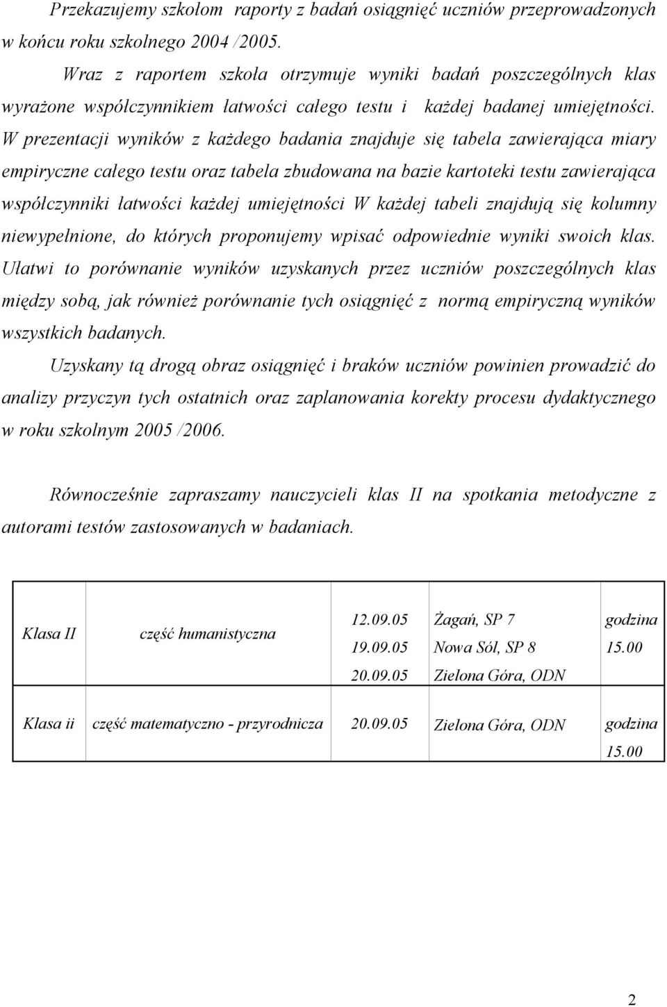 W prezentacji wyników z każdego badania znajduje się tabela zawierająca miary empiryczne całego testu oraz tabela zbudowana na bazie kartoteki testu zawierająca współczynniki łatwości każdej