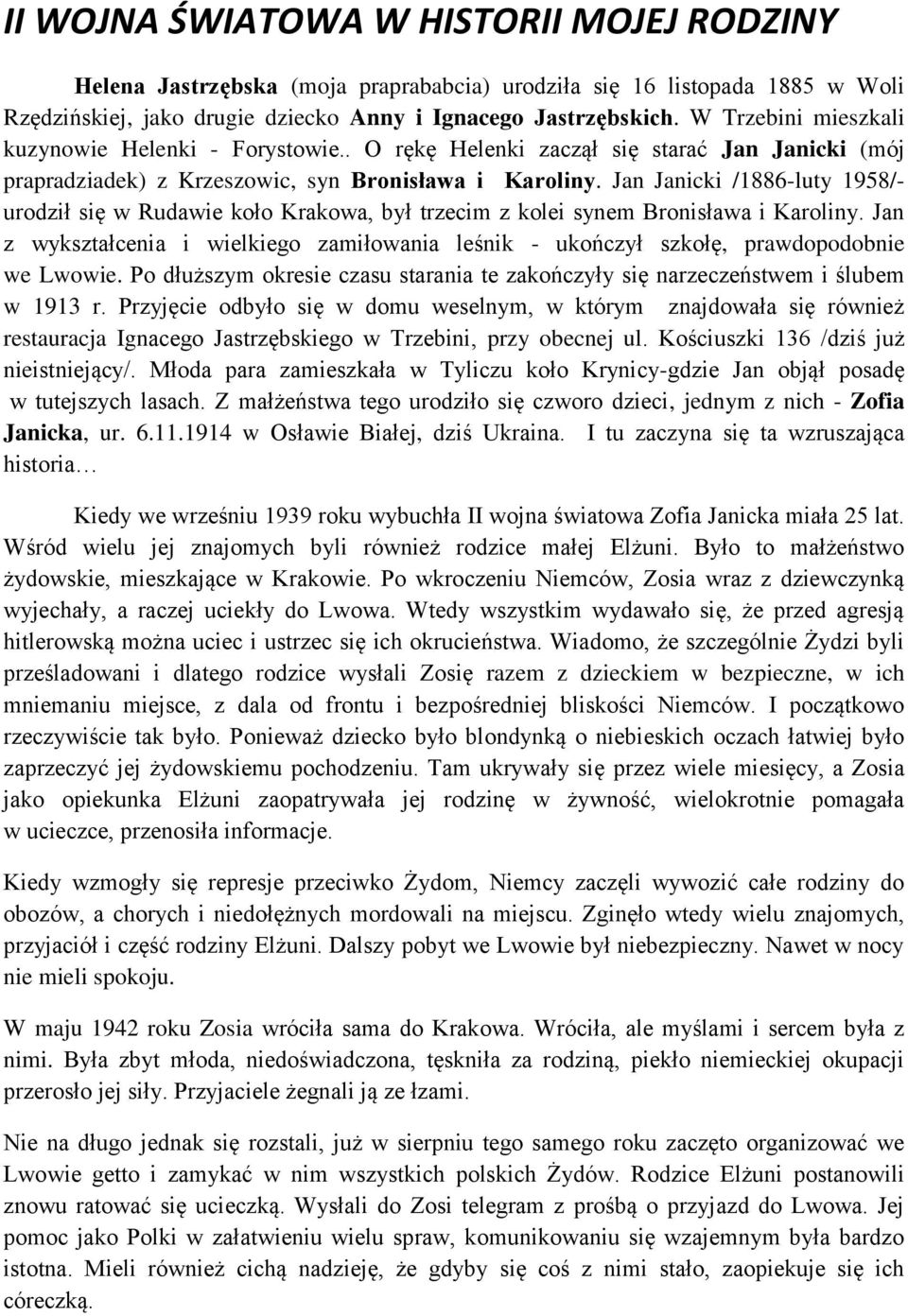 Jan Janicki /1886-luty 1958/- urodził się w Rudawie koło Krakowa, był trzecim z kolei synem Bronisława i Karoliny.