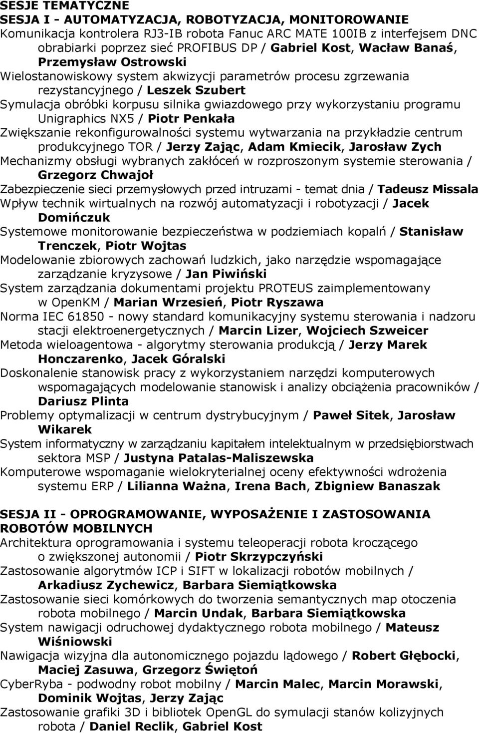 programu Unigraphics NX5 / Piotr Penkała Zwiększanie rekonfigurowalności systemu wytwarzania na przykładzie centrum produkcyjnego TOR / Jerzy Zając, Adam Kmiecik, Jarosław Zych Mechanizmy obsługi