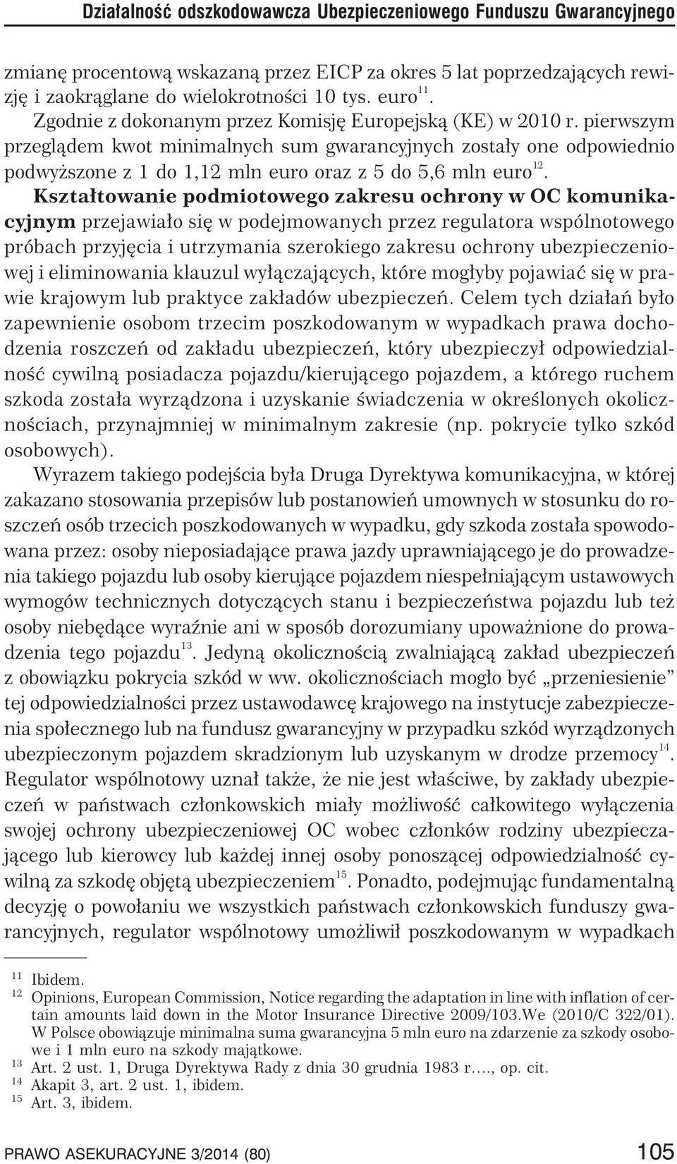 pierwszym przegl¹dem kwot minimalnych sum gwarancyjnych zosta³y one odpowiednio podwy szone z 1 do 1,12 mln euro oraz z 5 do 5,6 mln euro 12.