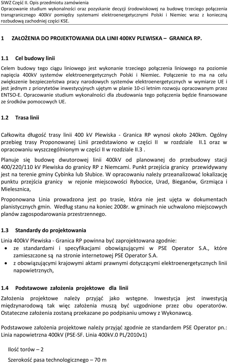 Połączenie to ma na celu zwiększenie bezpieczeństwa pracy narodowych systemów elektroenergetycznych w wymiarze UE i jest jednym z priorytetów inwestycyjnych ujętym w planie 10 ci letnim rozwoju