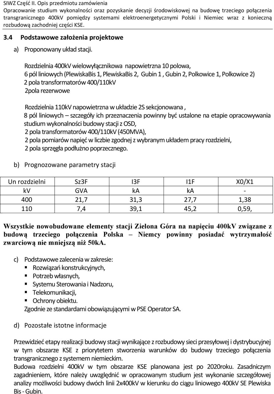 Rozdzielnia 110kV napowietrzna w układzie 2S sekcjonowana, 8 pól liniowych szczegóły ich przeznaczenia powinny być ustalone na etapie opracowywania studium wykonalności budowy stacji z OSD, 2 pola