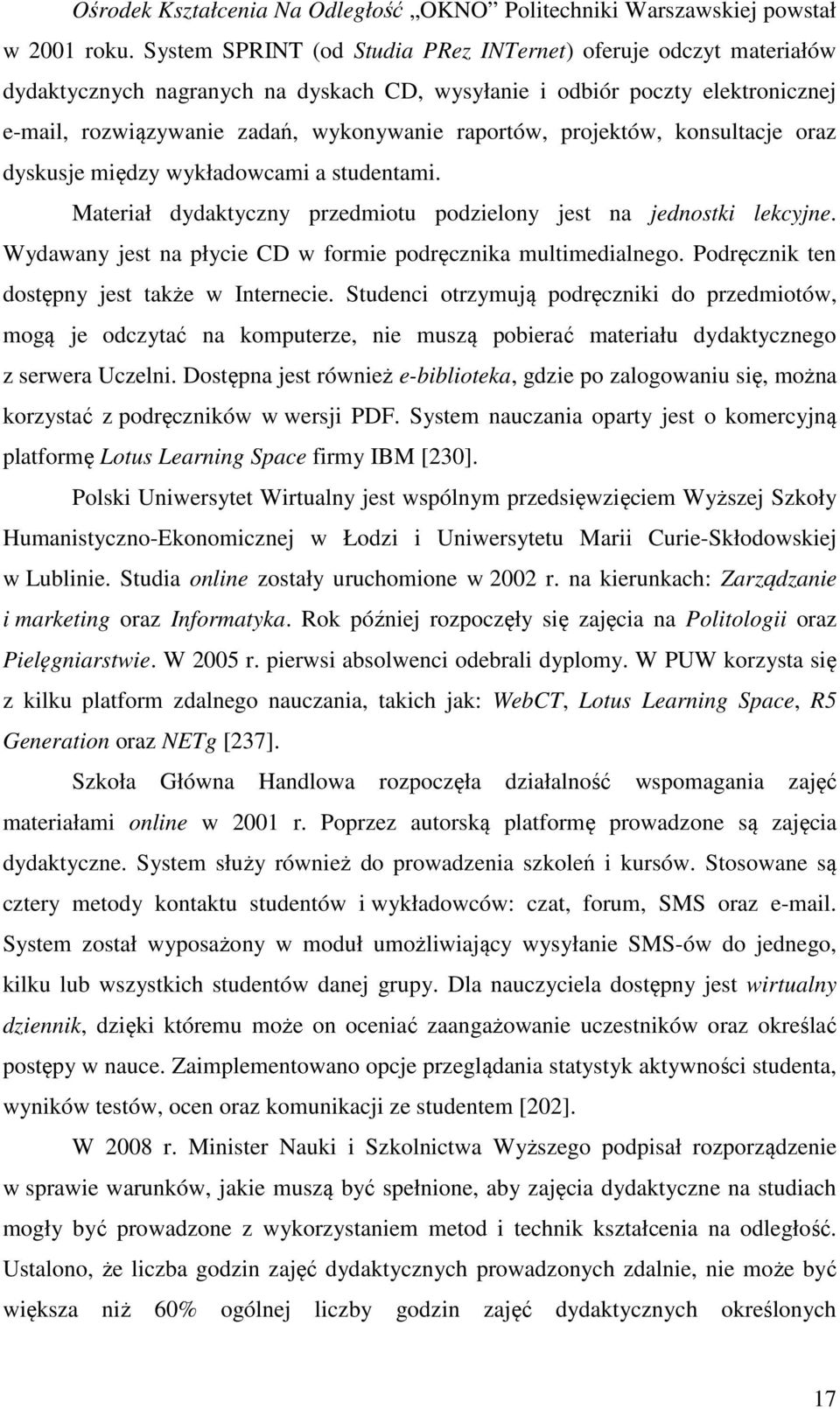 projektów, konsultacje oraz dyskusje między wykładowcami a studentami. Materiał dydaktyczny przedmiotu podzielony jest na jednostki lekcyjne.