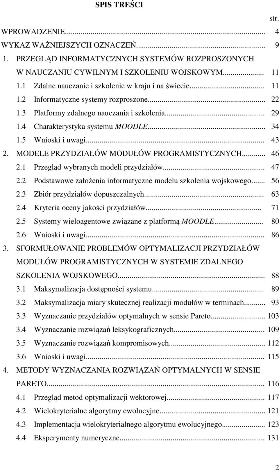 5 Wnioski i uwagi... 43 2. MODELE PRZYDZIAŁÓW MODUŁÓW PROGRAMISTYCZNYCH... 46 2.1 Przegląd wybranych modeli przydziałów... 47 2.2 Podstawowe założenia informatyczne modelu szkolenia wojskowego... 56 2.