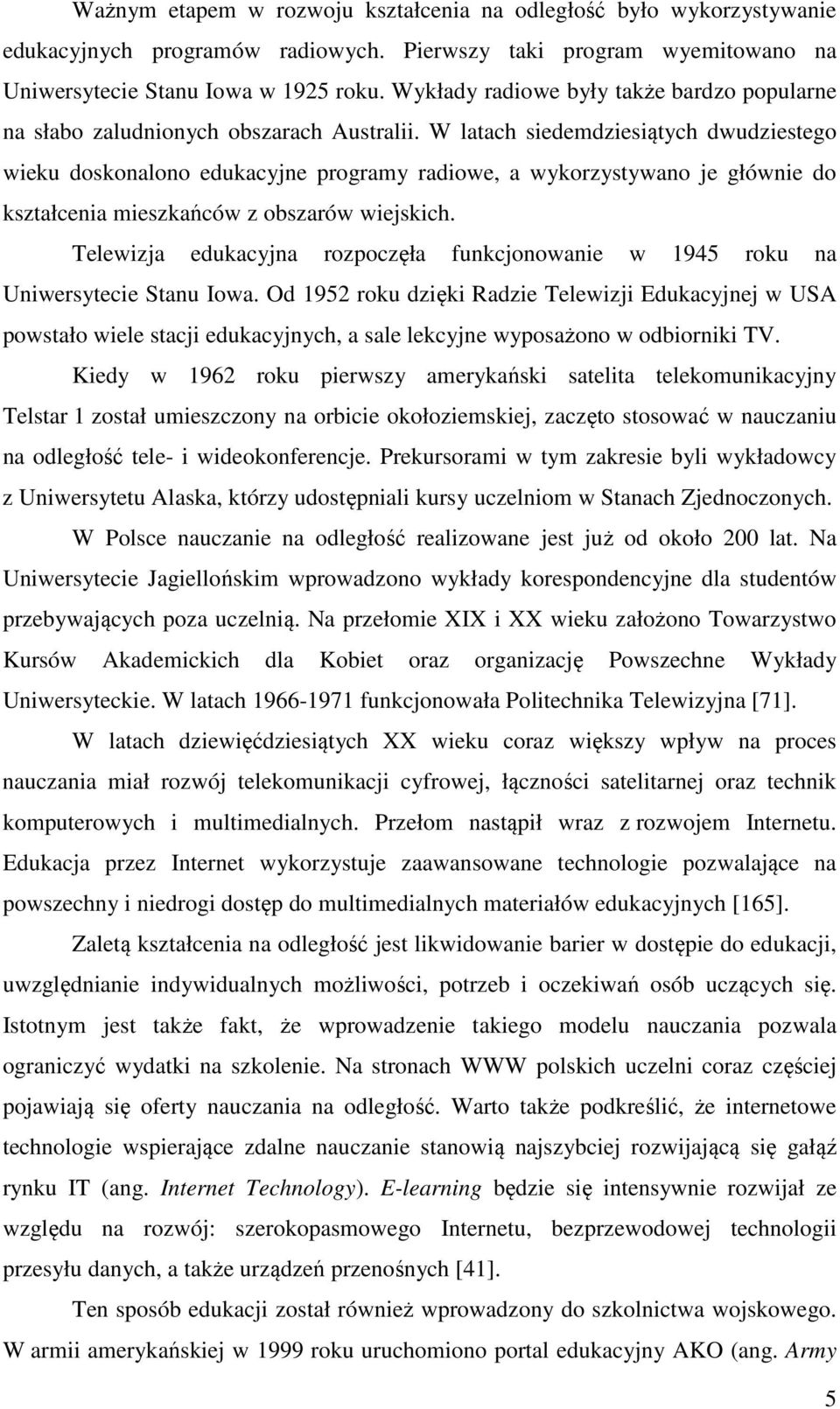 W latach siedemdziesiątych dwudziestego wieku doskonalono edukacyjne programy radiowe, a wykorzystywano je głównie do kształcenia mieszkańców z obszarów wiejskich.