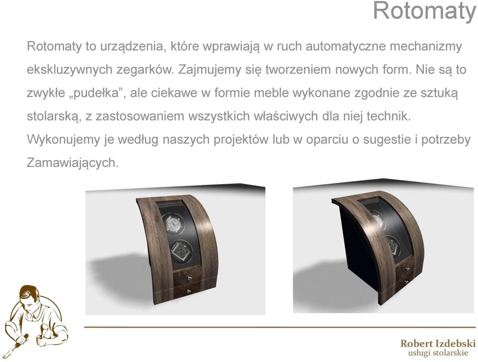 Nie są to zwykłe pudełka, ale ciekawe w formie meble wykonane zgodnie ze sztuką stolarską, z