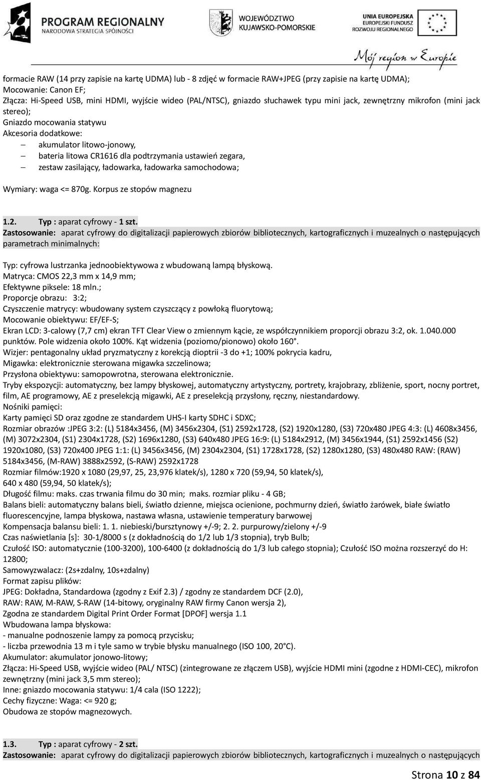 zestaw zasilający, ładowarka, ładowarka samochodowa; Wymiary: waga <= 870g. Korpus ze stopów magnezu 1.2. Typ : aparat cyfrowy - 1 szt.