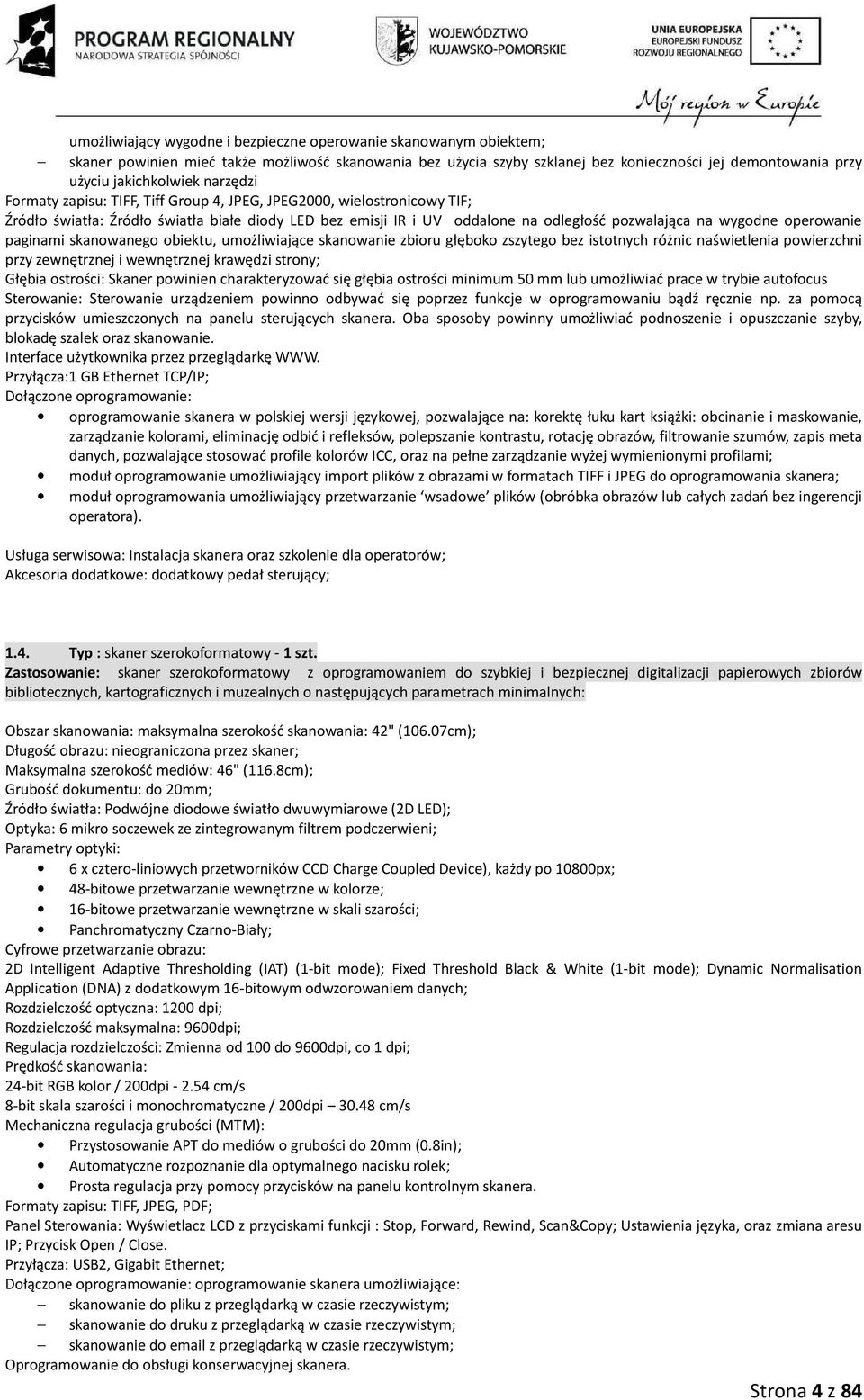 wygodne operowanie paginami skanowanego obiektu, umożliwiające skanowanie zbioru głęboko zszytego bez istotnych różnic naświetlenia powierzchni przy zewnętrznej i wewnętrznej krawędzi strony; Głębia