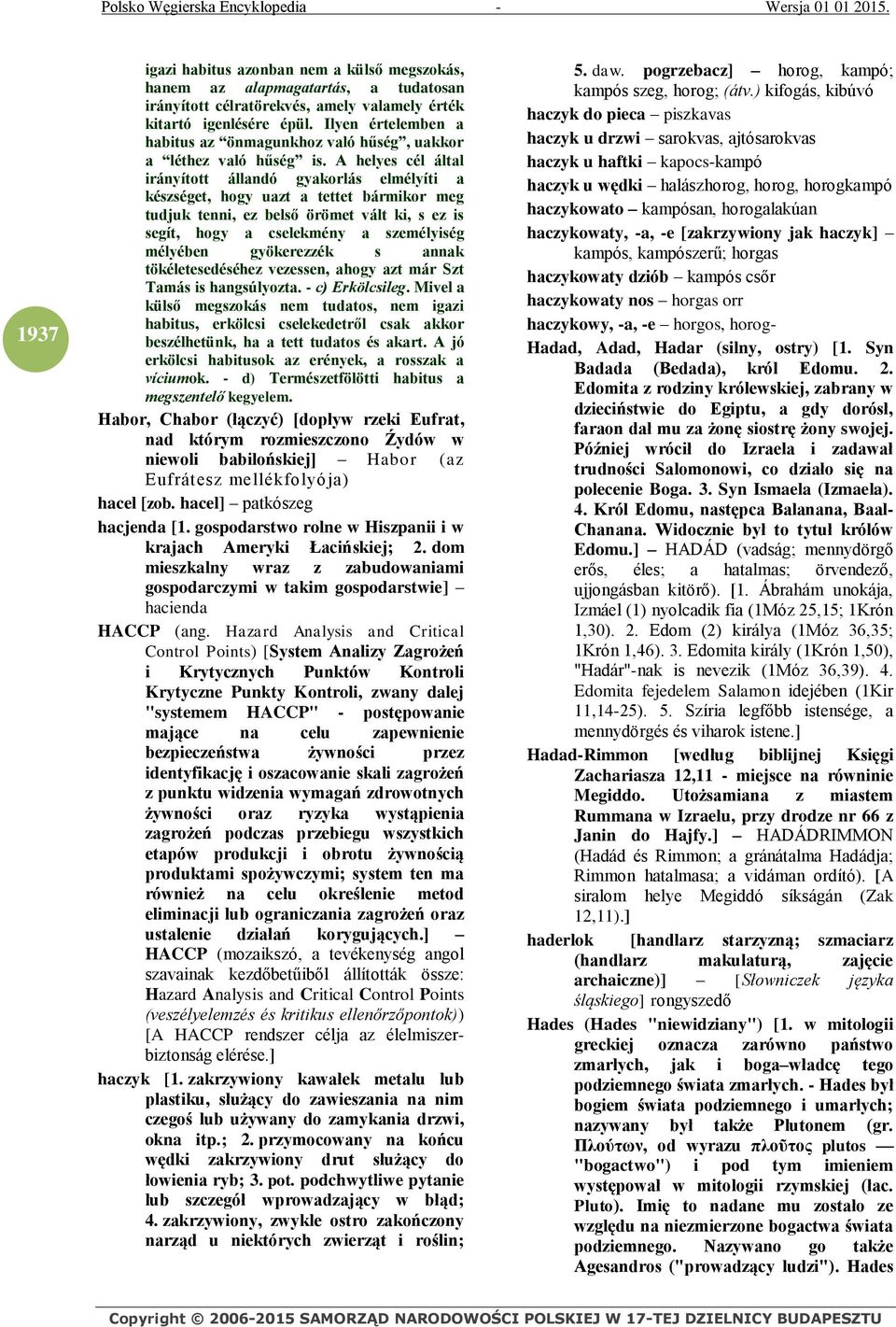 A helyes cél által irányított állandó gyakorlás elmélyíti a készséget, hogy uazt a tettet bármikor meg tudjuk tenni, ez belső örömet vált ki, s ez is segít, hogy a cselekmény a személyiség mélyében