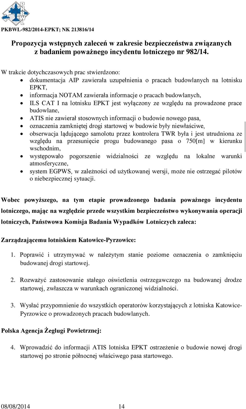 lotnisku EPKT jest wyłączony ze względu na prowadzone prace budowlane, ATIS nie zawierał stosownych informacji o budowie nowego pasa, oznaczenia zamkniętej drogi startowej w budowie były niewłaściwe,