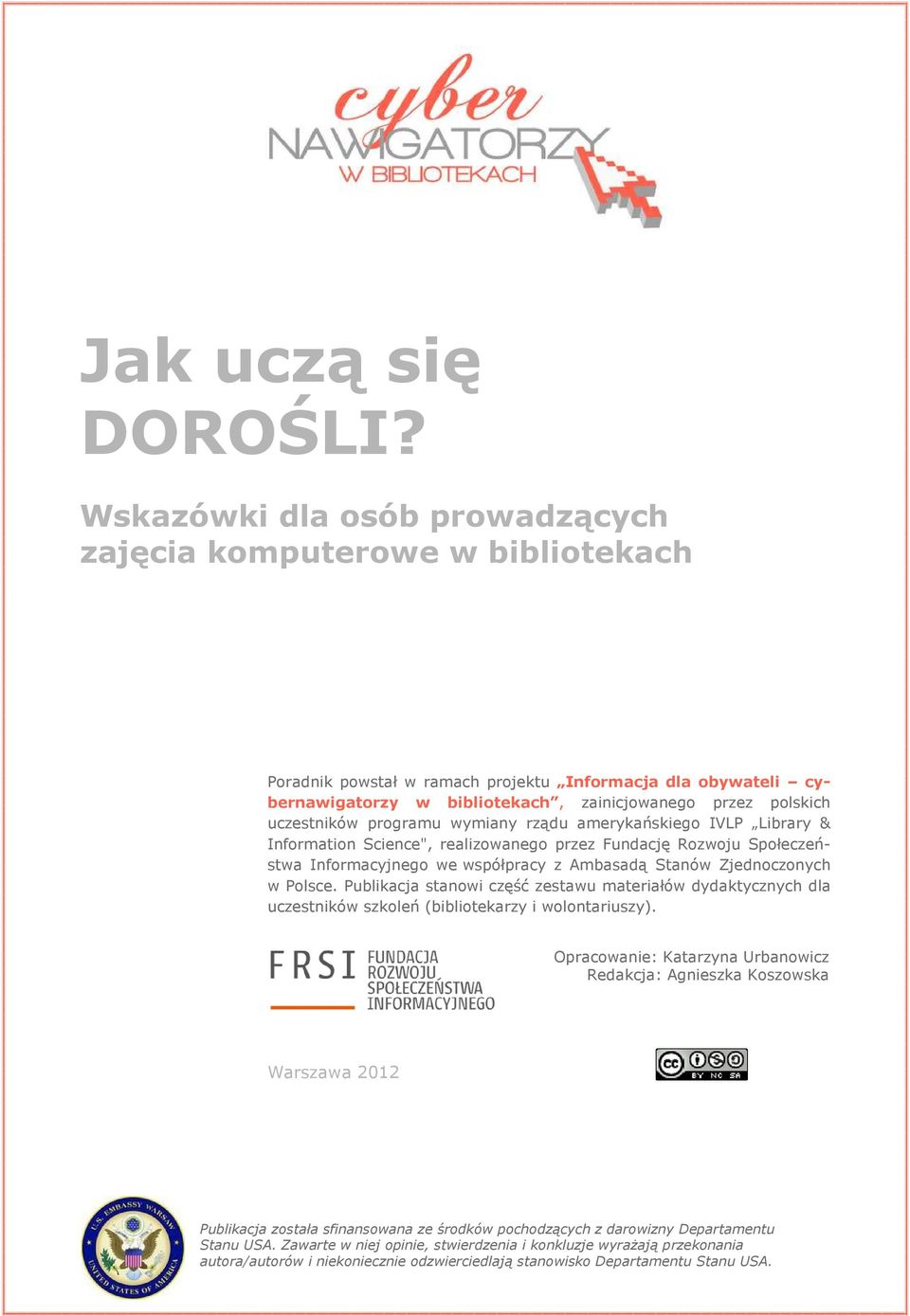 uczestników programu wymiany rządu amerykańskiego IVLP Library & Information Science", realizowanego przez Fundację Rozwoju Społeczeństwa Informacyjnego we współpracy z Ambasadą Stanów Zjednoczonych