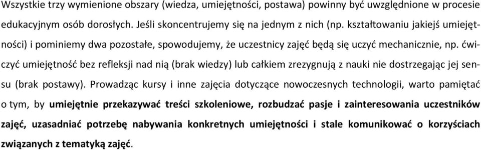 ćwiczyć umiejętność bez refleksji nad nią (brak wiedzy) lub całkiem zrezygnują z nauki nie dostrzegając jej sensu (brak postawy).