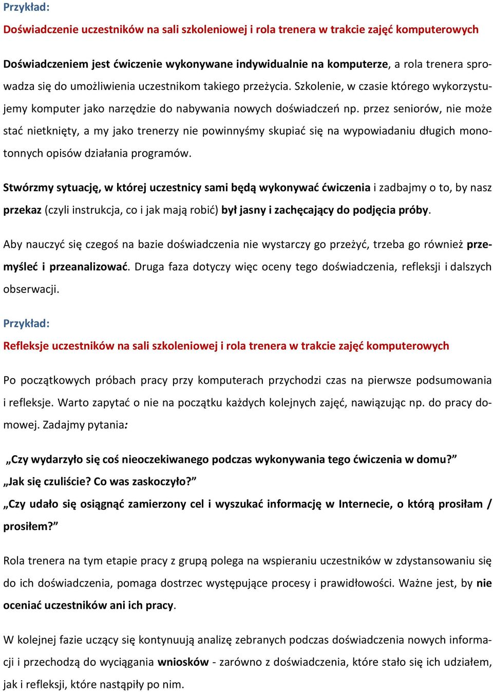przez seniorów, nie może stać nietknięty, a my jako trenerzy nie powinnyśmy skupiać się na wypowiadaniu długich monotonnych opisów działania programów.