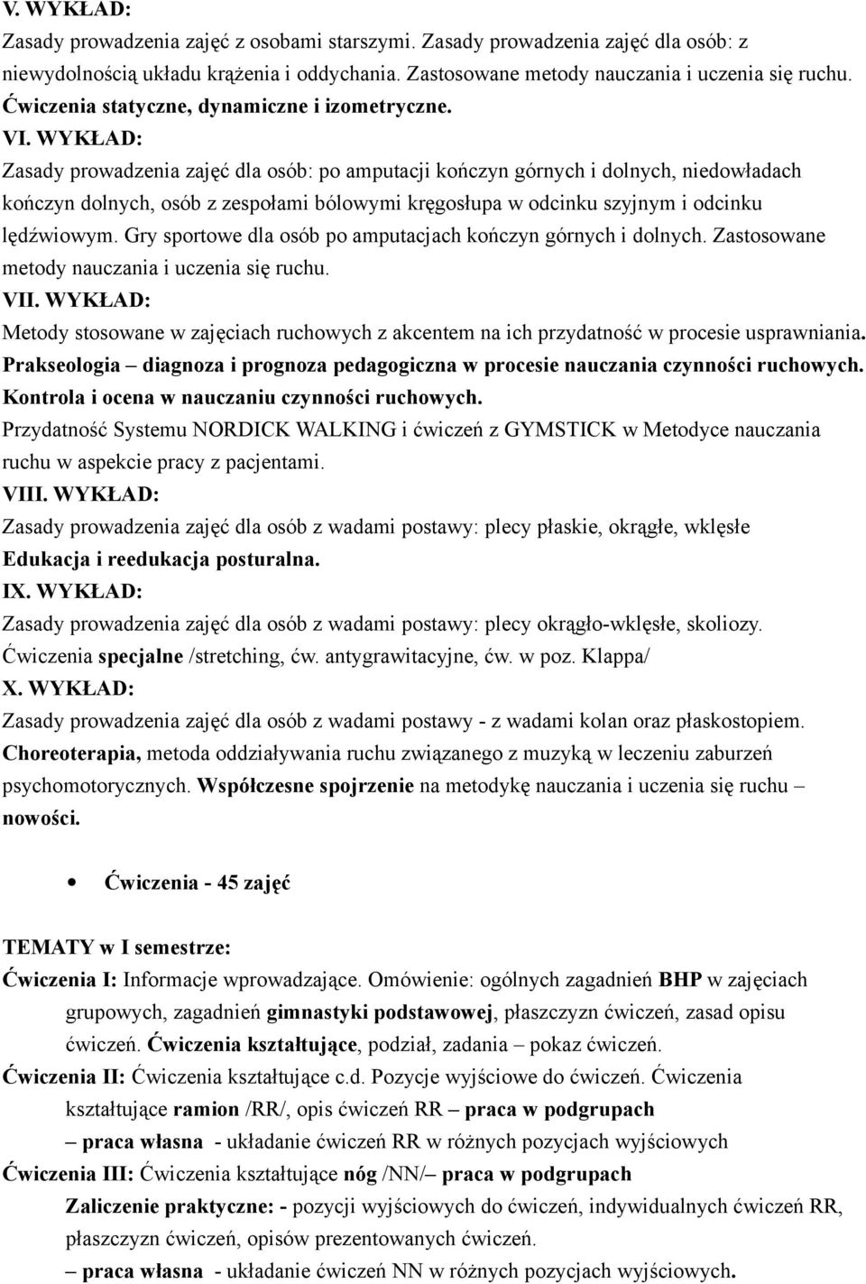 WYKŁAD: Zasady prowadzenia zajęć dla osób: po amputacji kończyn górnych i dolnych, niedowładach kończyn dolnych, osób z zespołami bólowymi kręgosłupa w odcinku szyjnym i odcinku lędźwiowym.