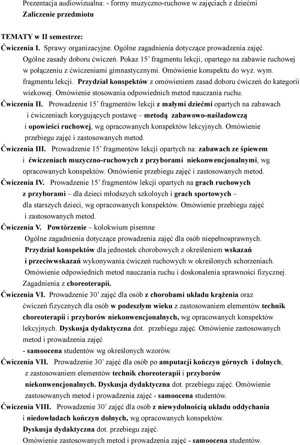 Omówienie konspektu do wyż. wym. fragmentu lekcji. Przydział konspektów z omówieniem zasad doboru ćwiczeń do kategorii wiekowej. Omówienie stosowania odpowiednich metod nauczania ruchu. Ćwiczenia II.