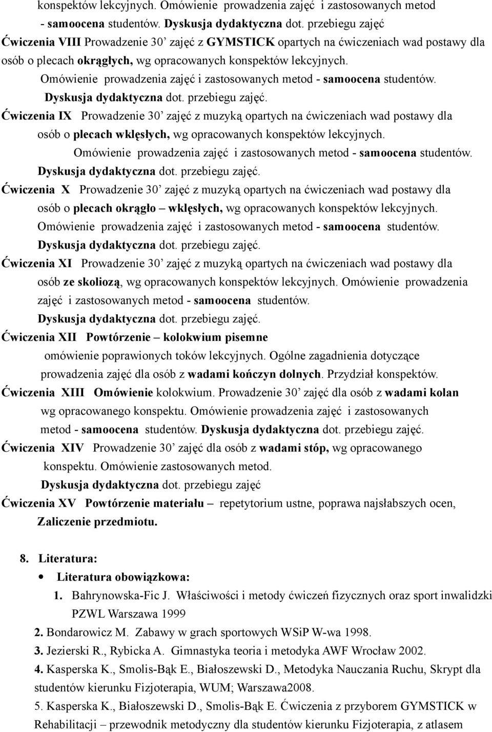 Ćwiczenia IX Prowadzenie 30 zajęć z muzyką opartych na ćwiczeniach wad postawy dla osób o plecach wklęsłych, wg opracowanych  przebiegu zajęć.