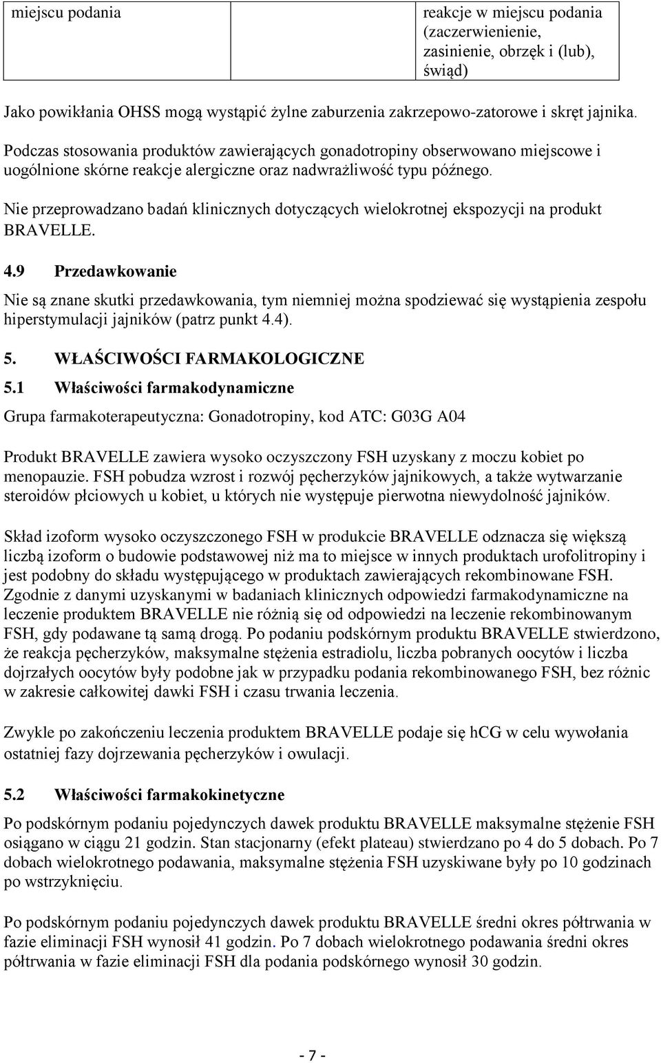 Nie przeprowadzano badań klinicznych dotyczących wielokrotnej ekspozycji na produkt BRAVELLE. 4.