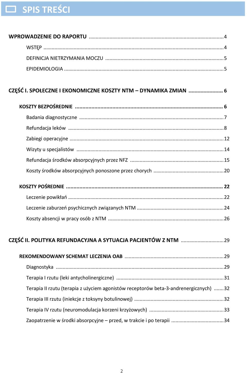 .. 15 Koszty środków absorpcyjnych ponoszone przez chorych... 20 KOSZTY POŚREDNIE... 22 Leczenie powikłań... 22 Leczenie zaburzeń psychicznych związanych NTM... 24 Koszty absencji w pracy osób z NTM.