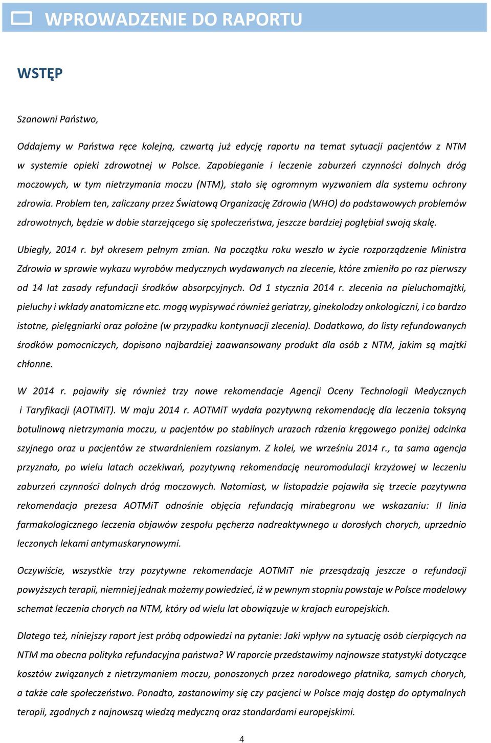 Problem ten, zaliczany przez Światową Organizację Zdrowia (WHO) do podstawowych problemów zdrowotnych, będzie w dobie starzejącego się społeczeństwa, jeszcze bardziej pogłębiał swoją skalę.