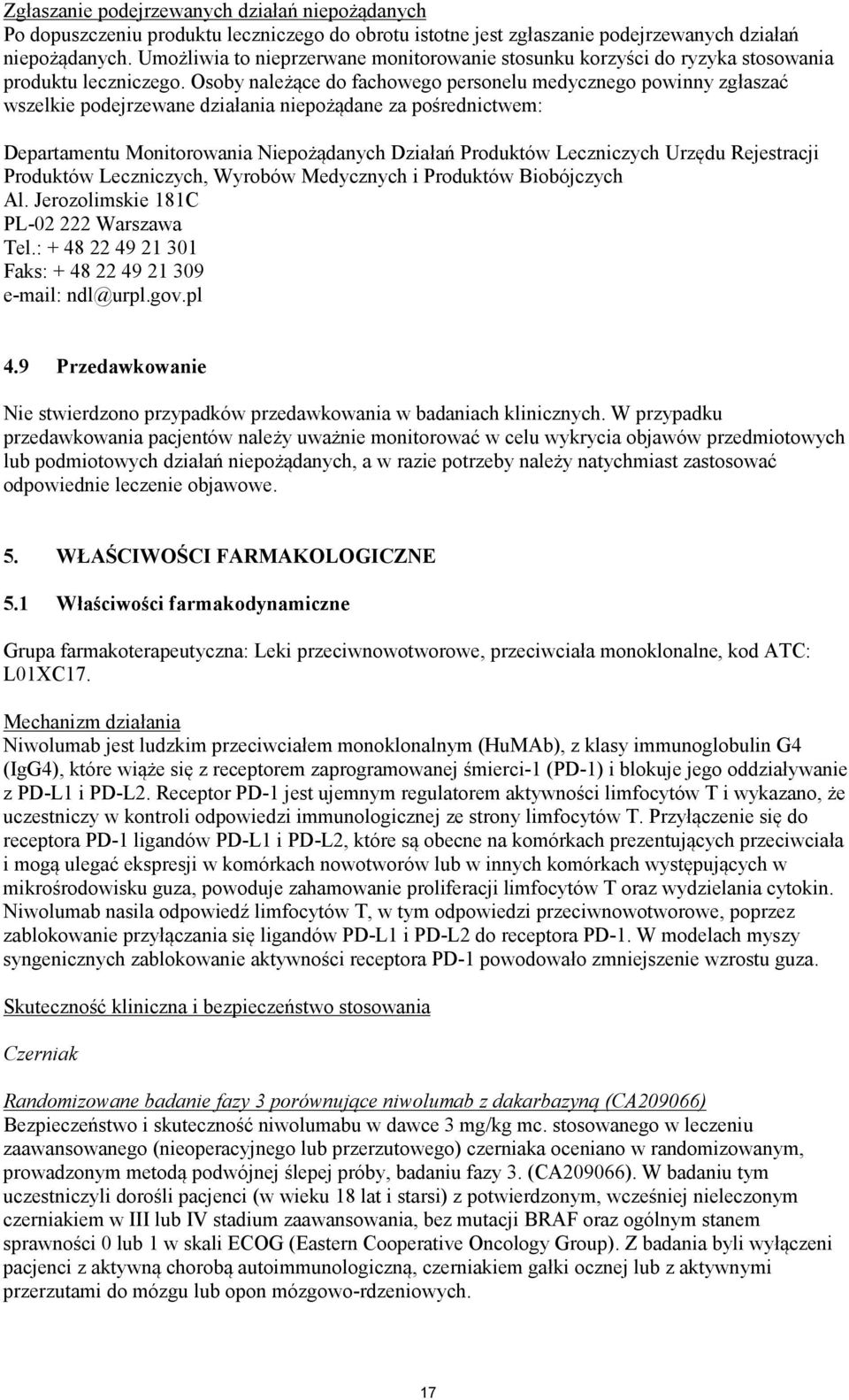 Osoby należące do fachowego personelu medycznego powinny zgłaszać wszelkie podejrzewane działania niepożądane za pośrednictwem: Departamentu Monitorowania Niepożądanych Działań Produktów Leczniczych