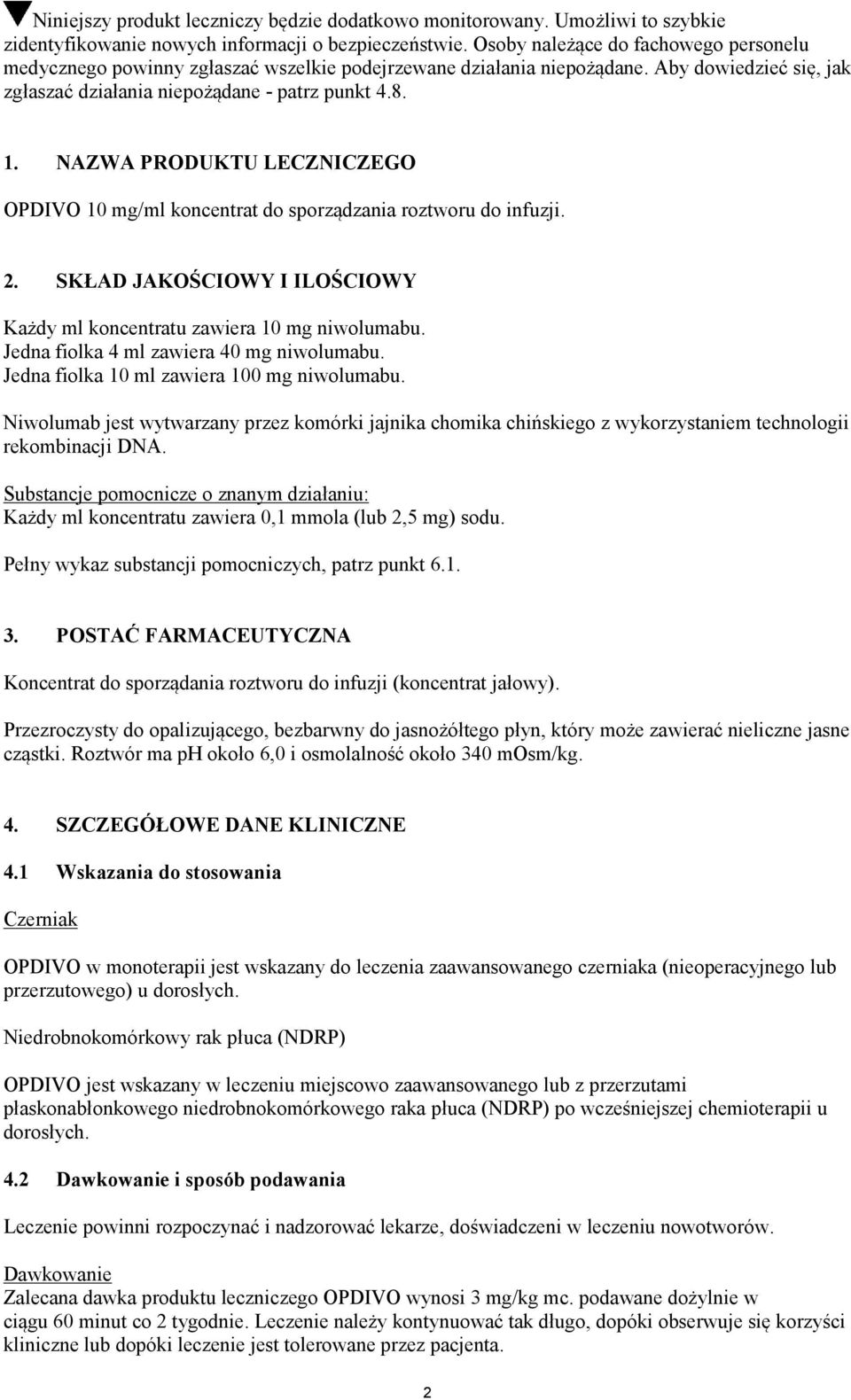 NAZWA PRODUKTU LECZNICZEGO OPDIVO 10 mg/ml koncentrat do sporządzania roztworu do infuzji. 2. SKŁAD JAKOŚCIOWY I ILOŚCIOWY Każdy ml koncentratu zawiera 10 mg niwolumabu.