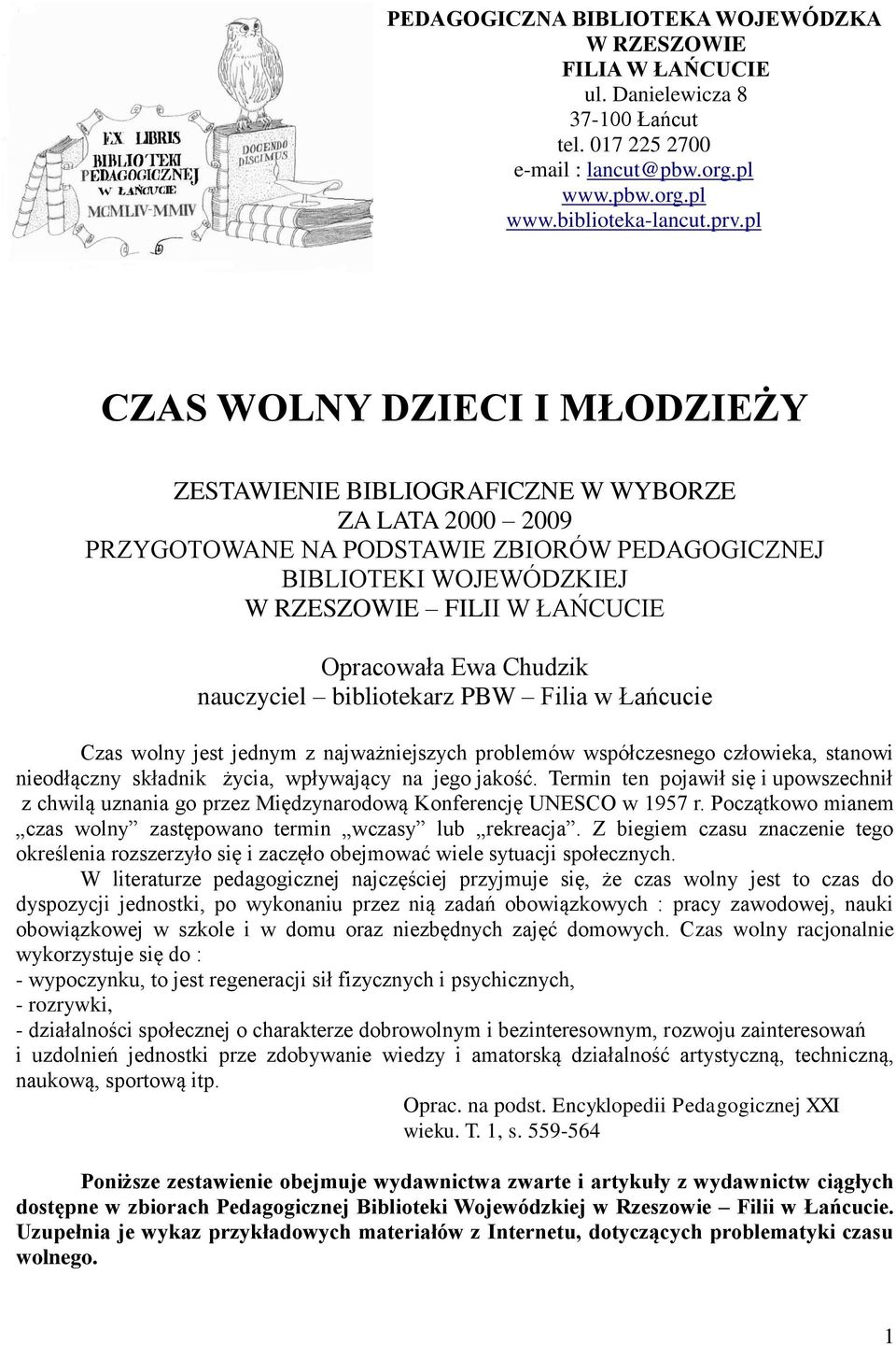 Opracowała Ewa Chudzik nauczyciel bibliotekarz PBW Filia w Łańcucie Czas wolny jest jednym z najważniejszych problemów współczesnego człowieka, stanowi nieodłączny składnik życia, wpływający na jego