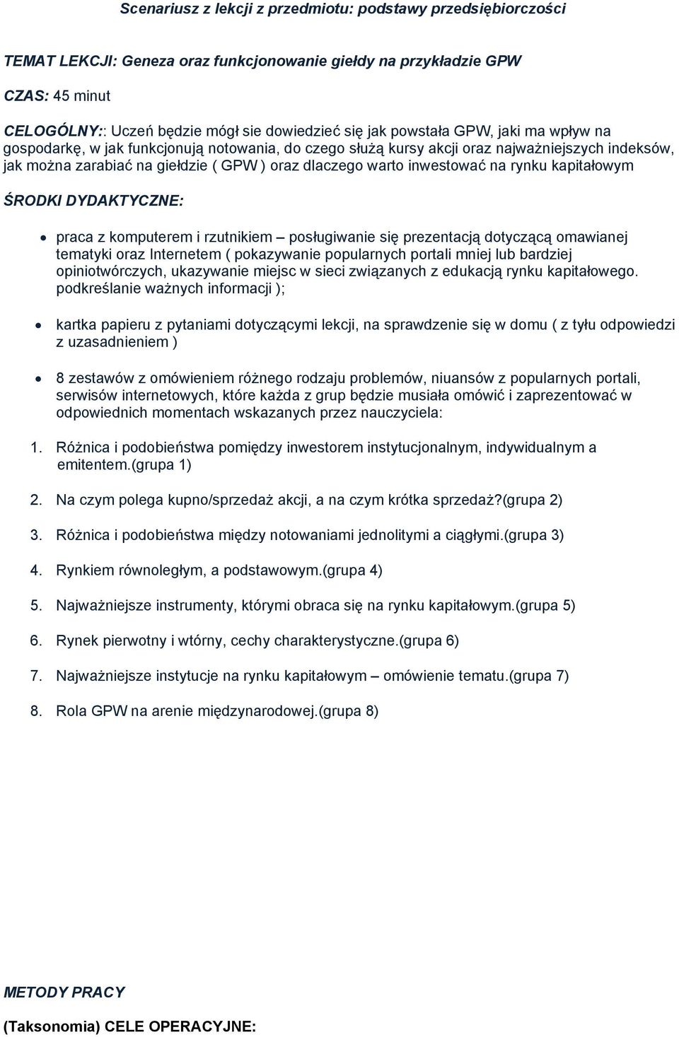 na rynku kapitałowym ŚRODKI DYDAKTYCZNE: praca z komputerem i rzutnikiem posługiwanie się prezentacją dotyczącą omawianej tematyki oraz Internetem ( pokazywanie popularnych portali mniej lub bardziej