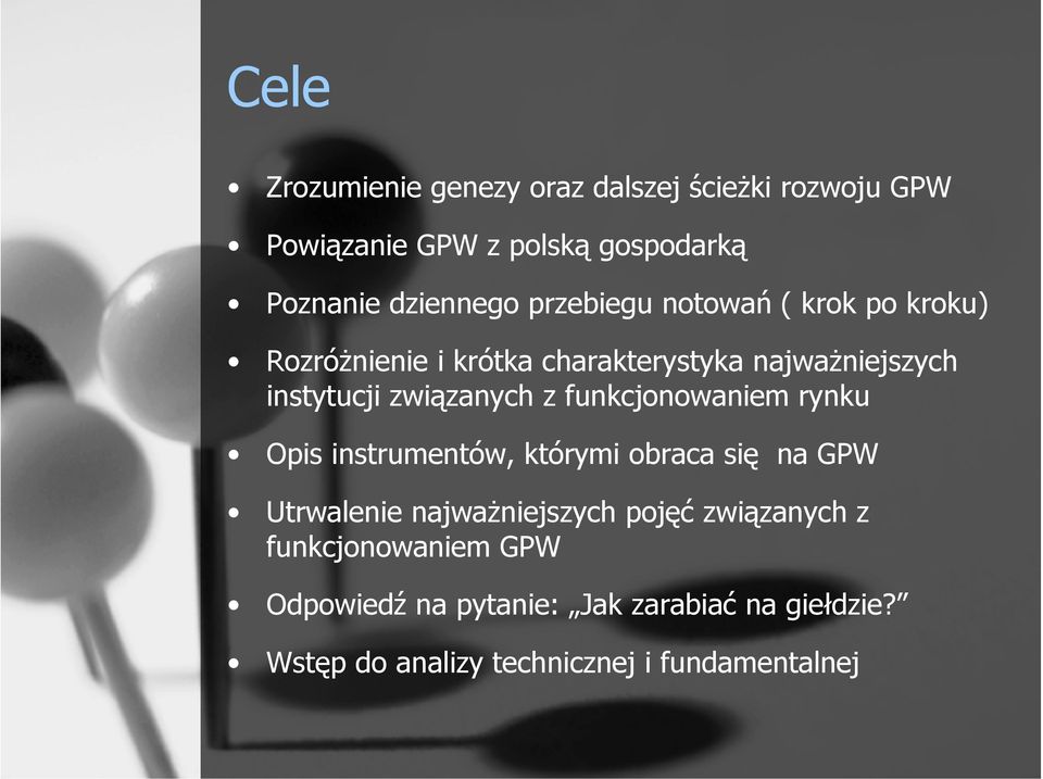 funkcjonowaniem rynku Opis instrumentów, którymi obraca się na GPW Utrwalenie najważniejszych pojęć związanych z