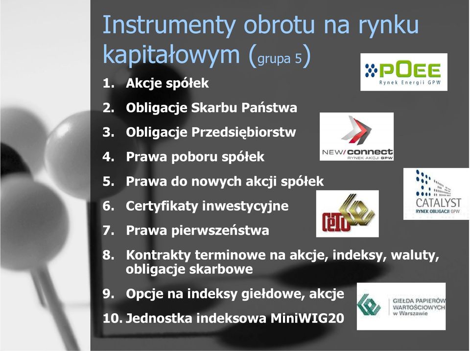 Prawa do nowych akcji spółek 6. Certyfikaty inwestycyjne 7. Prawa pierwszeństwa 8.