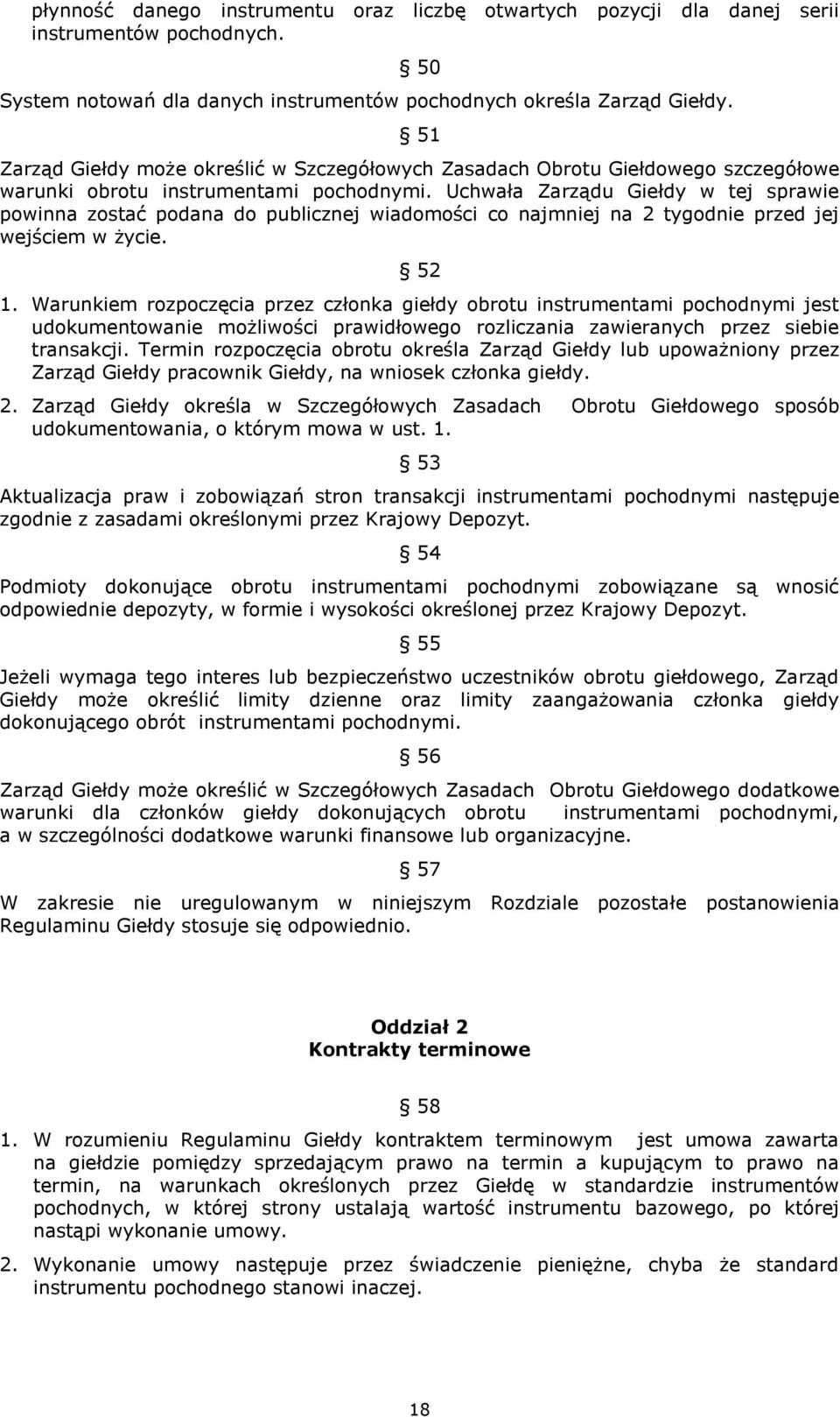 Uchwała Zarządu Giełdy w tej sprawie powinna zostać podana do publicznej wiadomości co najmniej na 2 tygodnie przed jej wejściem w życie. 52 1.