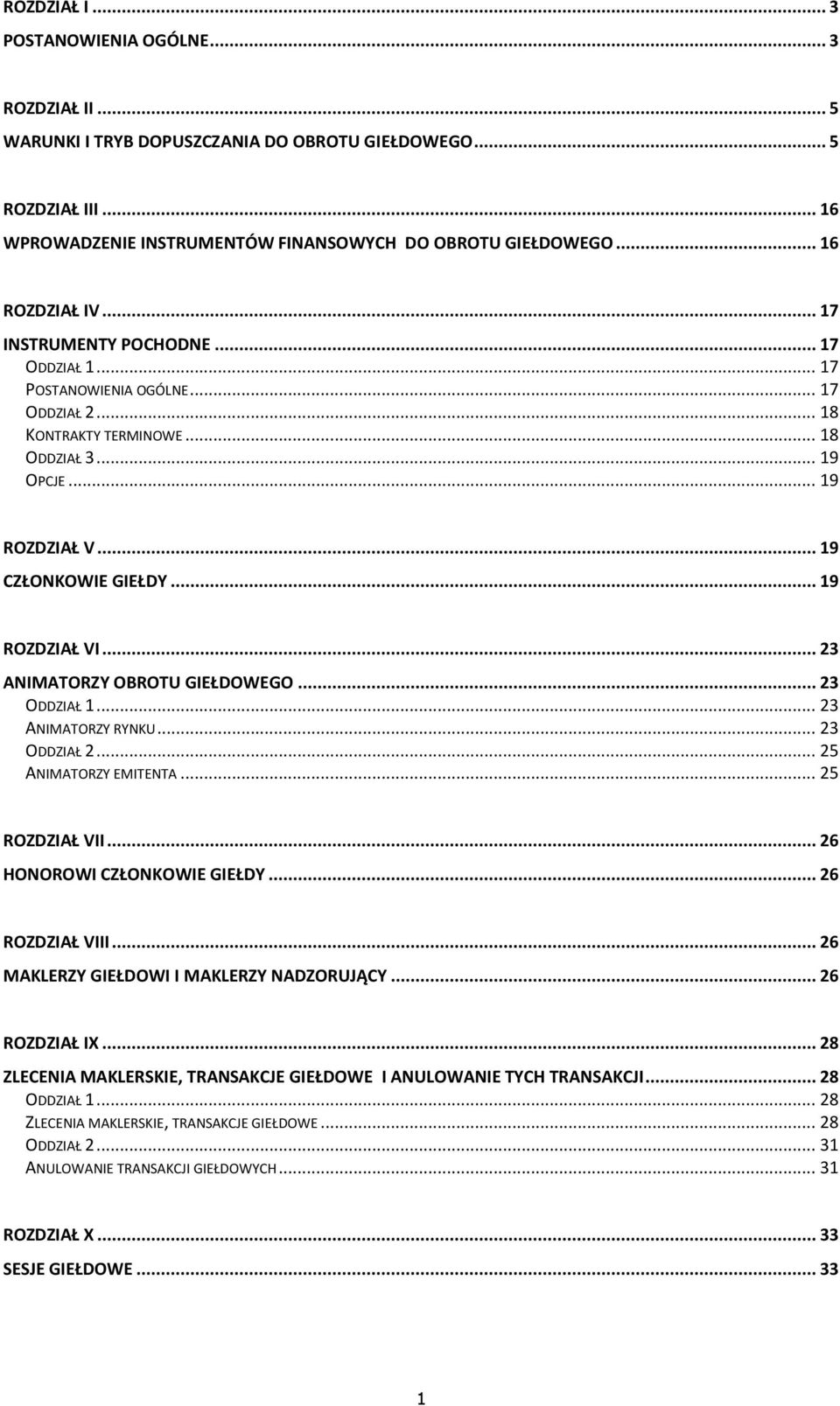 .. 19 ROZDZIAŁ VI... 23 ANIMATORZY OBROTU GIEŁDOWEGO... 23 ODDZIAŁ 1... 23 ANIMATORZY RYNKU... 23 ODDZIAŁ 2... 25 ANIMATORZY EMITENTA... 25 ROZDZIAŁ VII... 26 HONOROWI CZŁONKOWIE GIEŁDY.