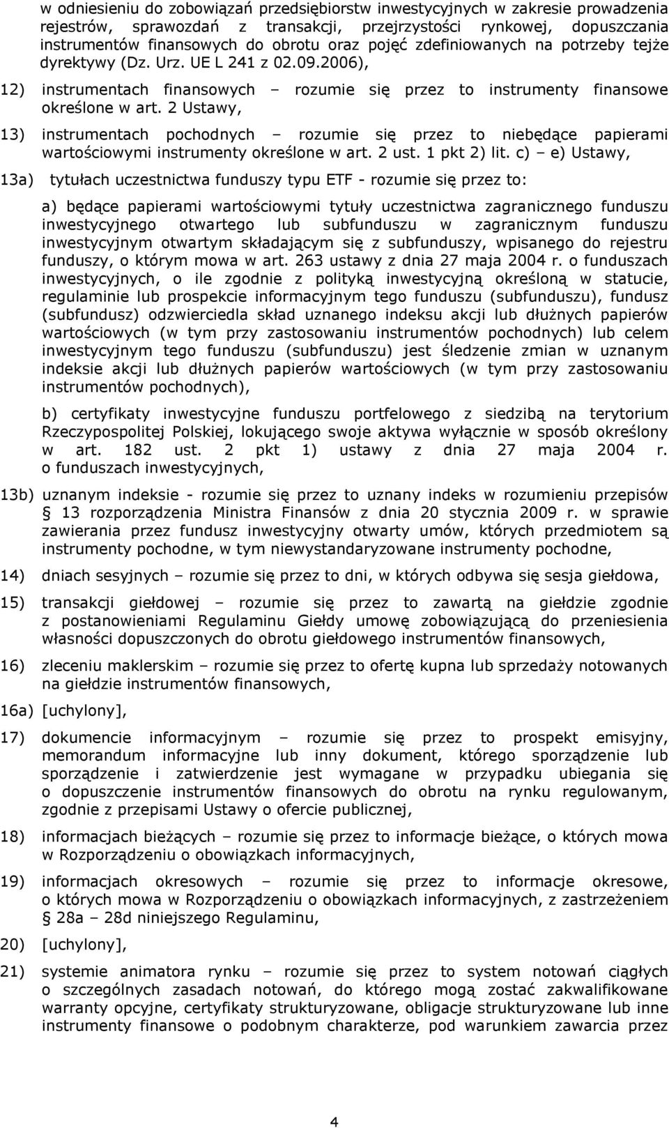 2 Ustawy, 13) instrumentach pochodnych rozumie się przez to niebędące papierami wartościowymi instrumenty określone w art. 2 ust. 1 pkt 2) lit.