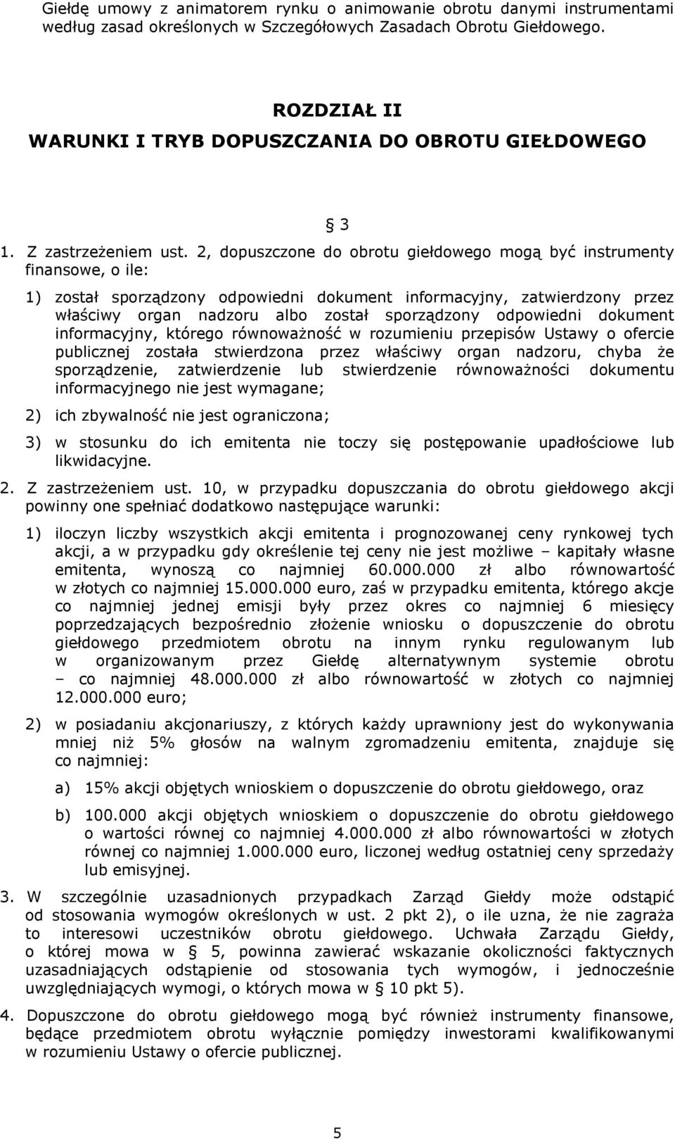 2, dopuszczone do obrotu giełdowego mogą być instrumenty finansowe, o ile: 1) został sporządzony odpowiedni dokument informacyjny, zatwierdzony przez właściwy organ nadzoru albo został sporządzony