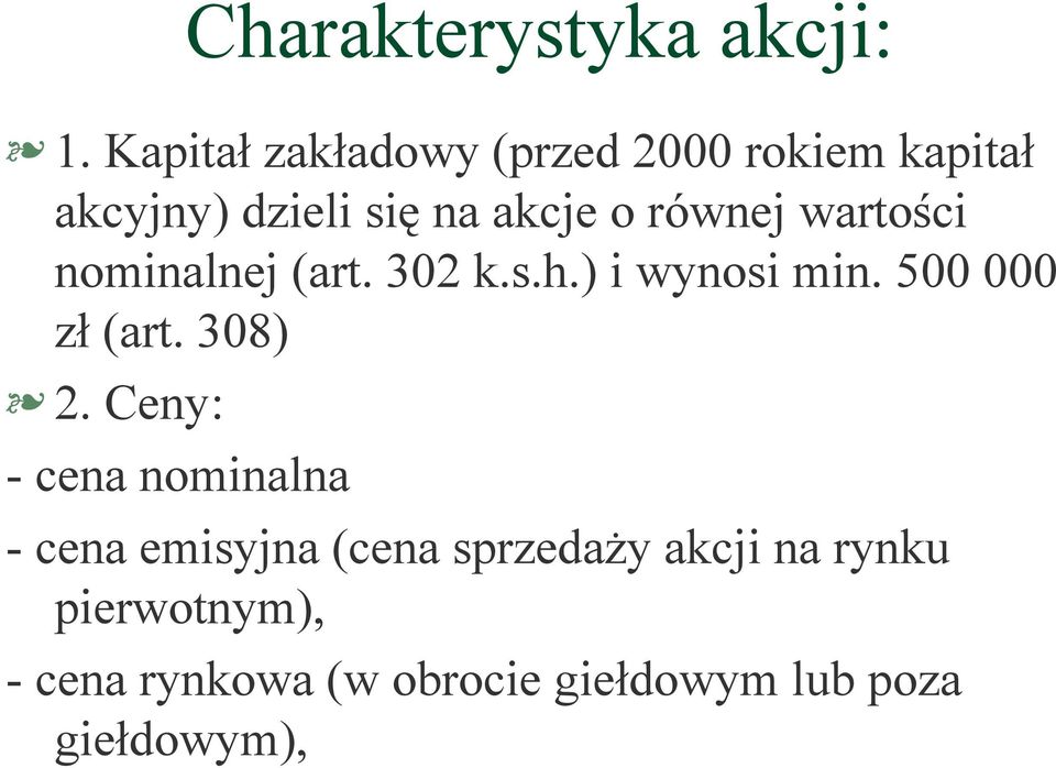 równej wartości nominalnej (art. 302 k.s.h.) i wynosi min. 500 000 zł (art.