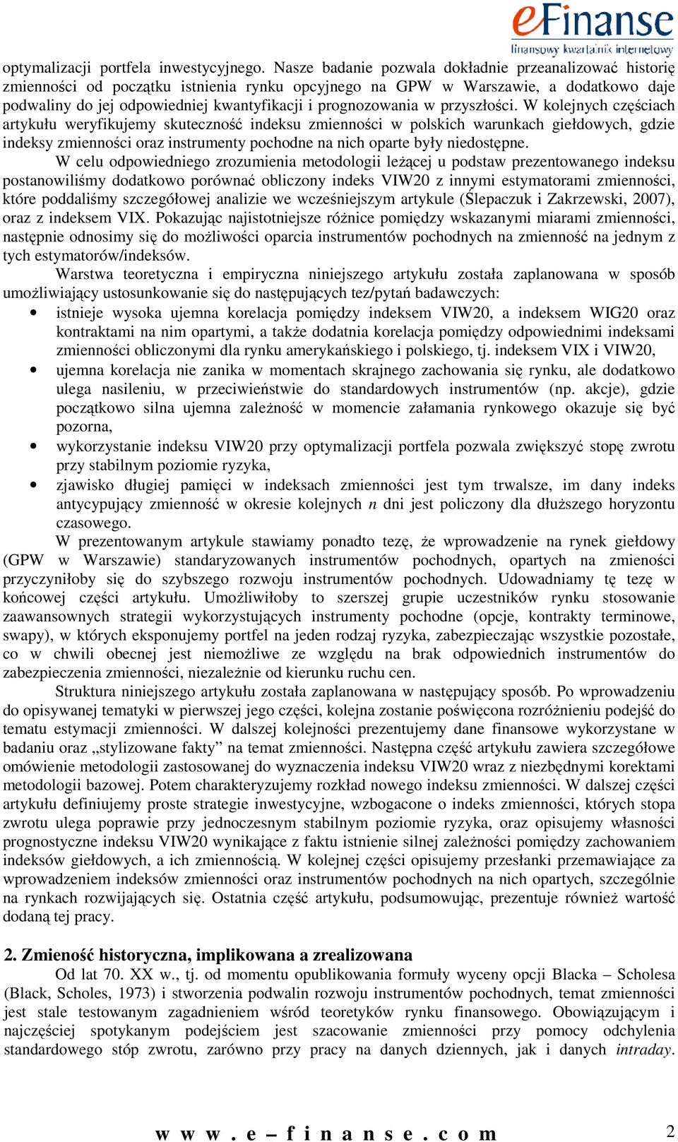 W kolejych częścach artykułu weryfkujemy skuteczość deksu zmeośc w polskch warukach gełdowych, gdze deksy zmeośc oraz strumety pochode a ch oparte były edostępe.