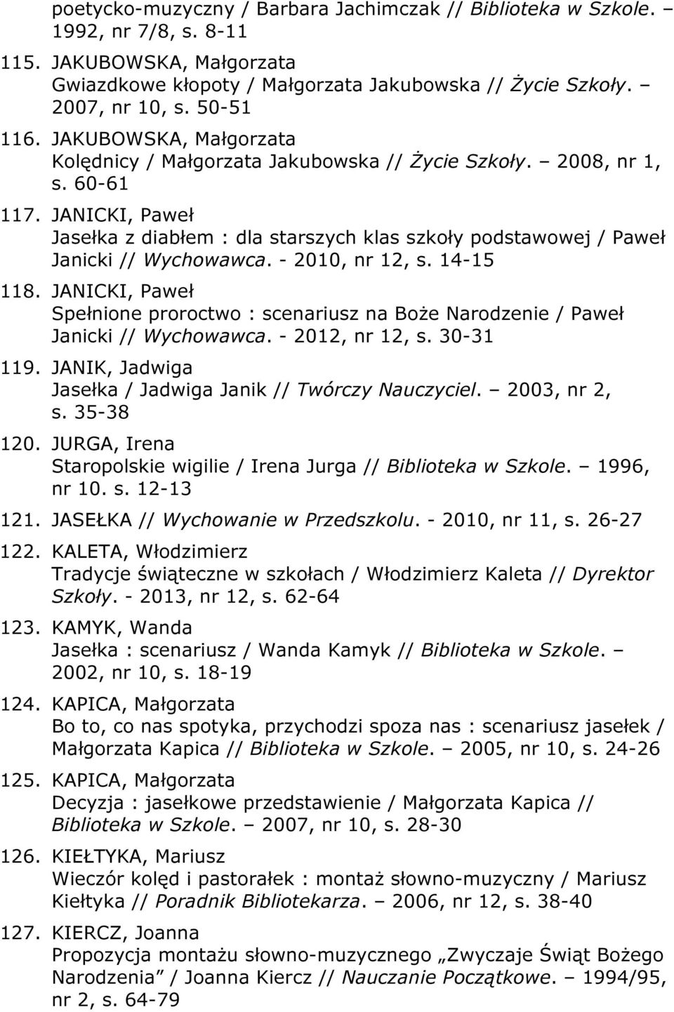 JANICKI, Paweł Jasełka z diabłem : dla starszych klas szkoły podstawowej / Paweł Janicki // Wychowawca. - 2010, nr 12, s. 14-15 118.