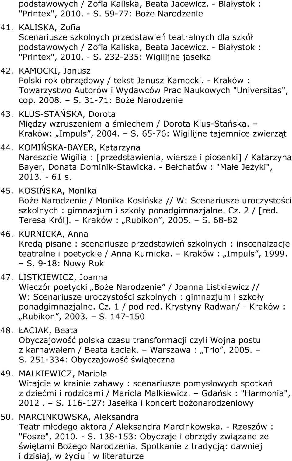 KAMOCKI, Janusz Polski rok obrzędowy / tekst Janusz Kamocki. - Kraków : Towarzystwo Autorów i Wydawców Prac Naukowych "Universitas", cop. 2008. S. 31-71: Boże Narodzenie 43.