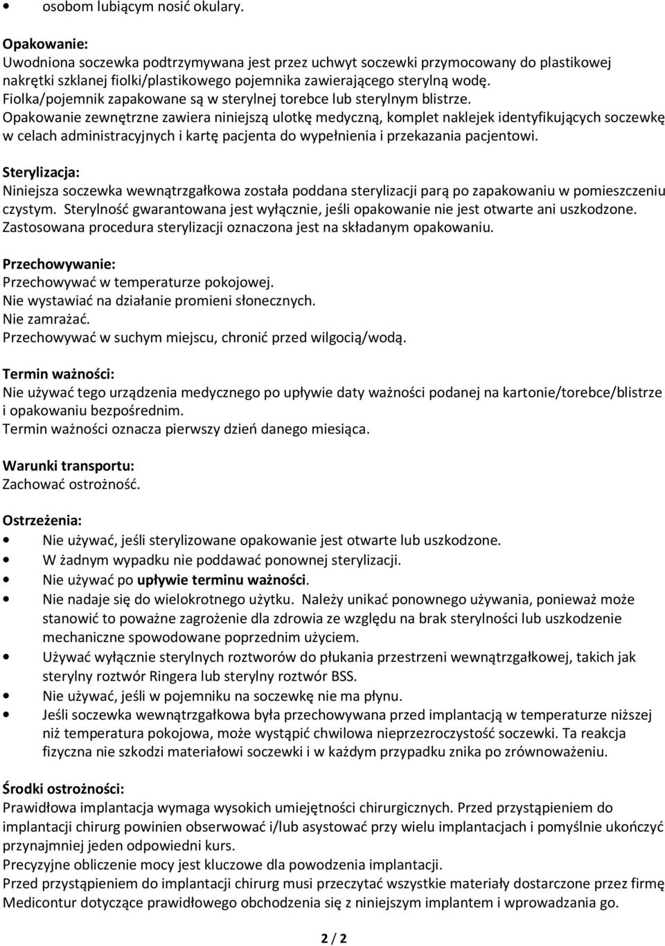 Fiolka/pojemnik zapakowane są w sterylnej torebce lub sterylnym blistrze.