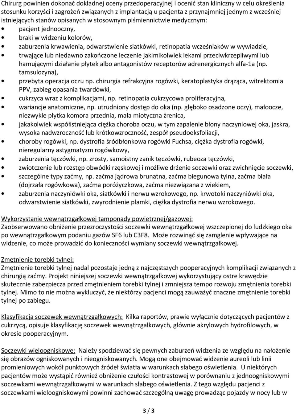 trwające lub niedawno zakończone leczenie jakimikolwiek lekami przeciwkrzepliwymi lub hamującymi działanie płytek albo antagonistów receptorów adrenergicznych alfa-1a (np.