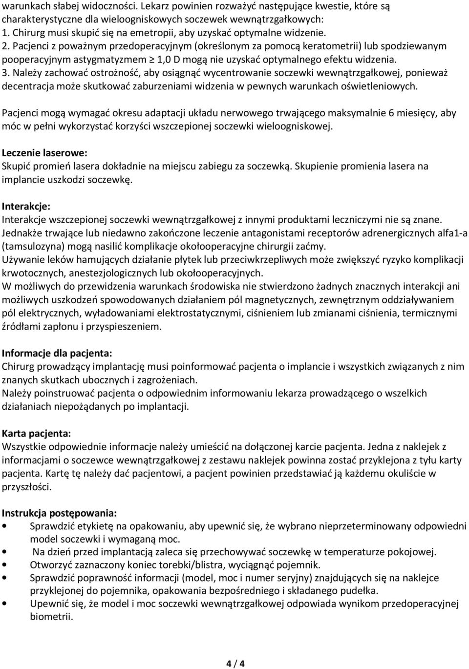 Pacjenci z poważnym przedoperacyjnym (określonym za pomocą keratometrii) lub spodziewanym pooperacyjnym astygmatyzmem 1,0 D mogą nie uzyskać optymalnego efektu widzenia. 3.