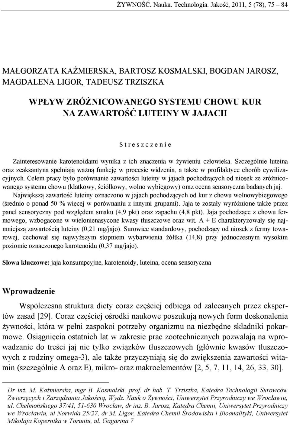 c z e n i e Zainteresowanie karotenoidami wynika z ich znaczenia w żywieniu człowieka.