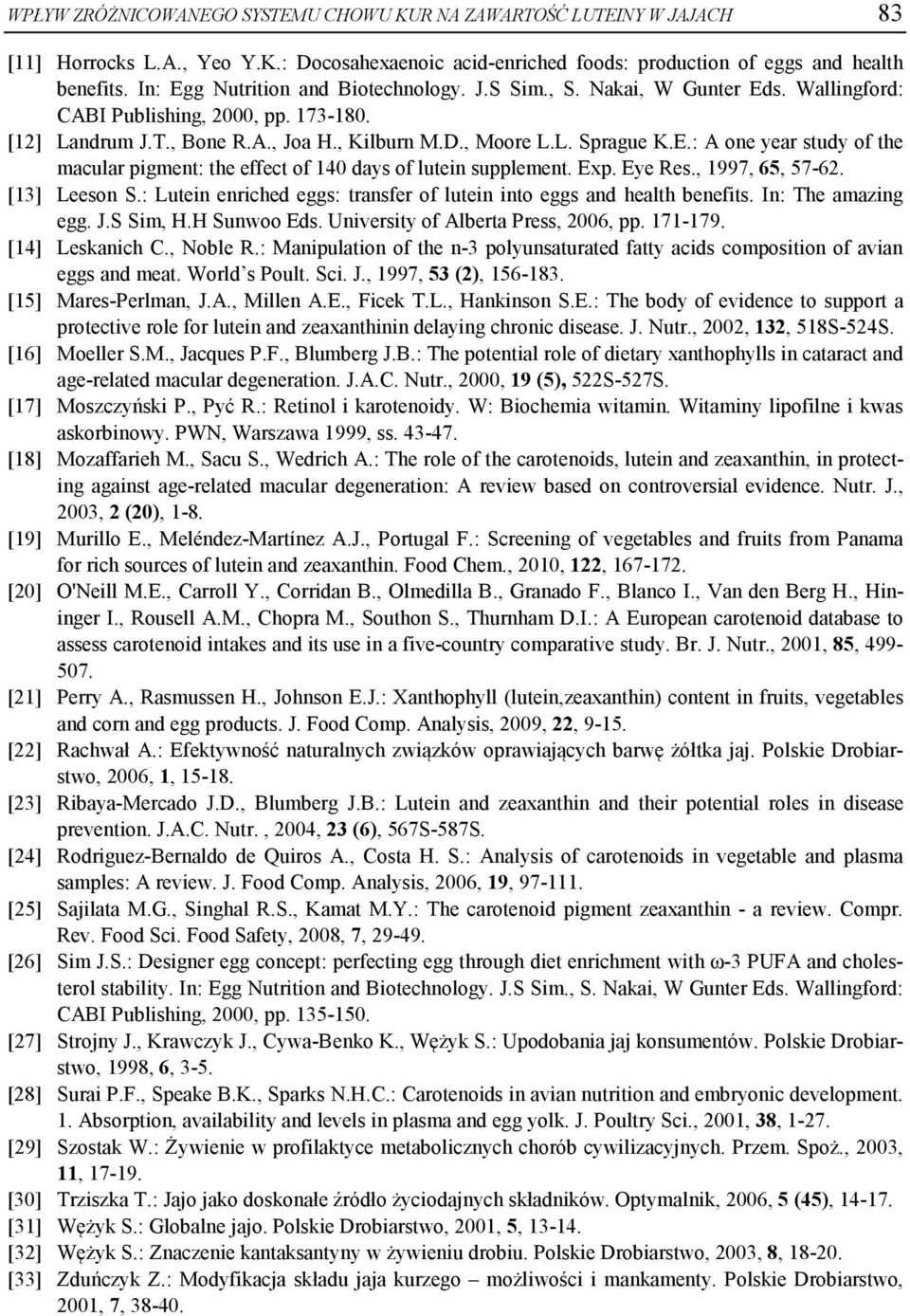 Exp. Eye Res., 1997, 65, 57-62. [13] Leeson S.: Lutein enriched eggs: transfer of lutein into eggs and health benefits. In: The amazing egg. J.S Sim, H.H Sunwoo Eds.