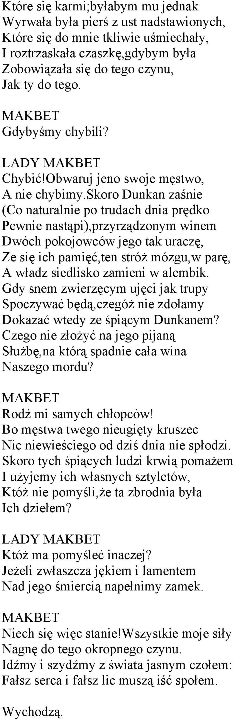 skoro Dunkan zaśnie (Co naturalnie po trudach dnia prędko Pewnie nastąpi),przyrządzonym winem Dwóch pokojowców jego tak uraczę, Ze się ich pamięć,ten stróż mózgu,w parę, A władz siedlisko zamieni w