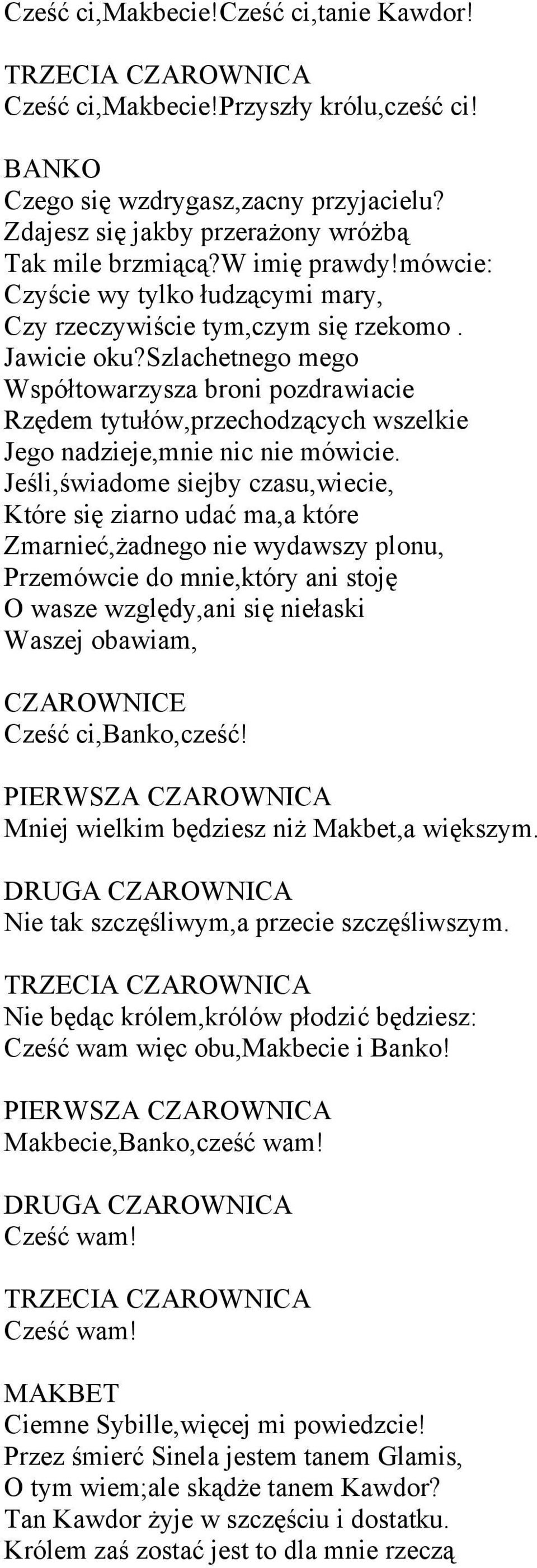 szlachetnego mego Współtowarzysza broni pozdrawiacie Rzędem tytułów,przechodzących wszelkie Jego nadzieje,mnie nic nie mówicie.