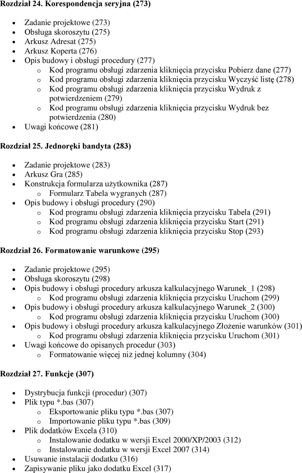 kliknięcia przycisku Pobierz dane (277) o Kod programu obsługi zdarzenia kliknięcia przycisku Wyczyść listę (278) o Kod programu obsługi zdarzenia kliknięcia przycisku Wydruk z potwierdzeniem (279) o